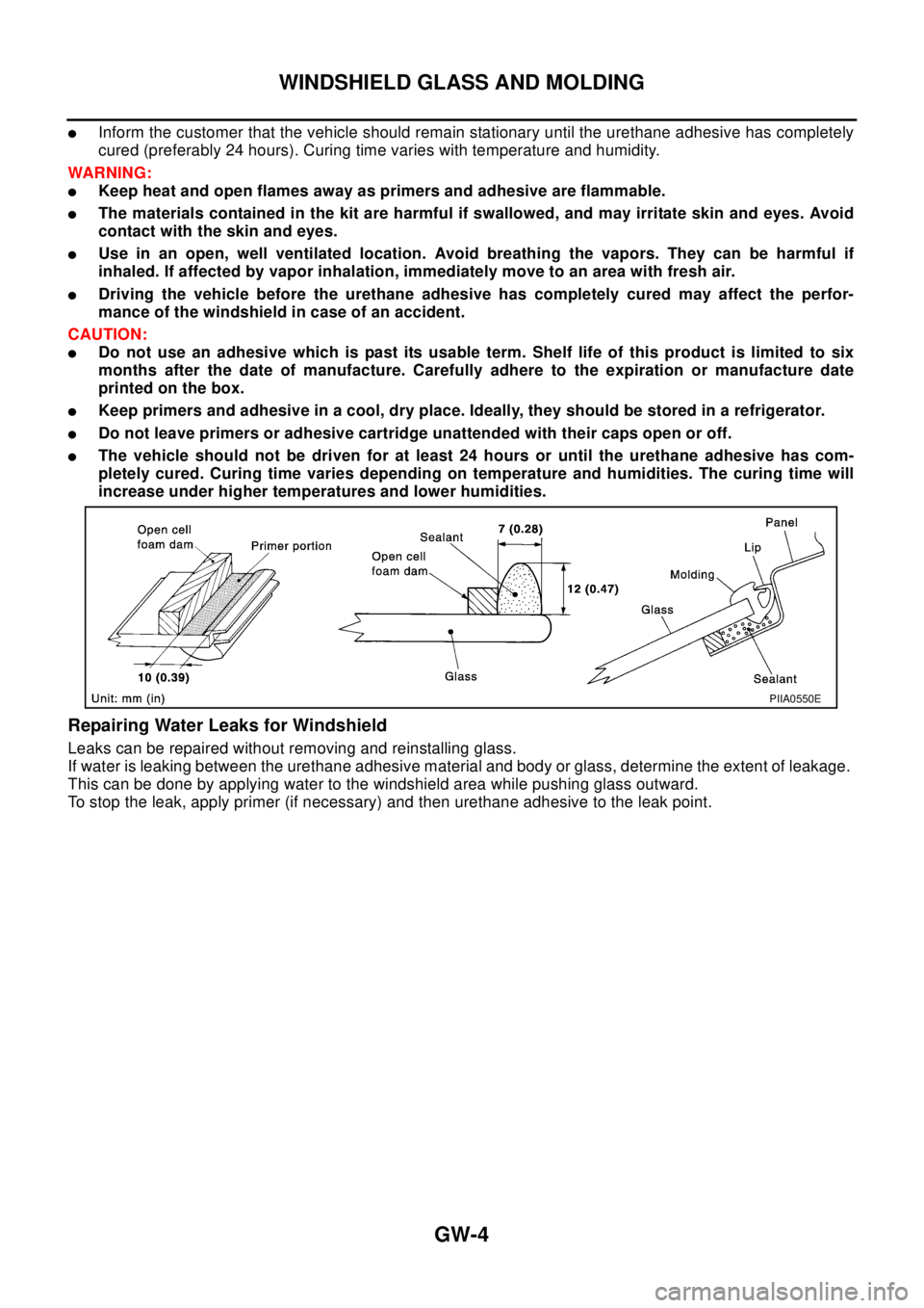 NISSAN X-TRAIL 2003 Electronic Repair Manual GW-4
WINDSHIELD GLASS AND MOLDING
lInform the customer that the vehicle should remain stationary until the urethane adhesive has completely
cured (preferably 24 hours). Curing time varies with tempera NISSAN X-TRAIL 2003 Electronic Repair Manual GW-4
WINDSHIELD GLASS AND MOLDING
lInform the customer that the vehicle should remain stationary until the urethane adhesive has completely
cured (preferably 24 hours). Curing time varies with tempera