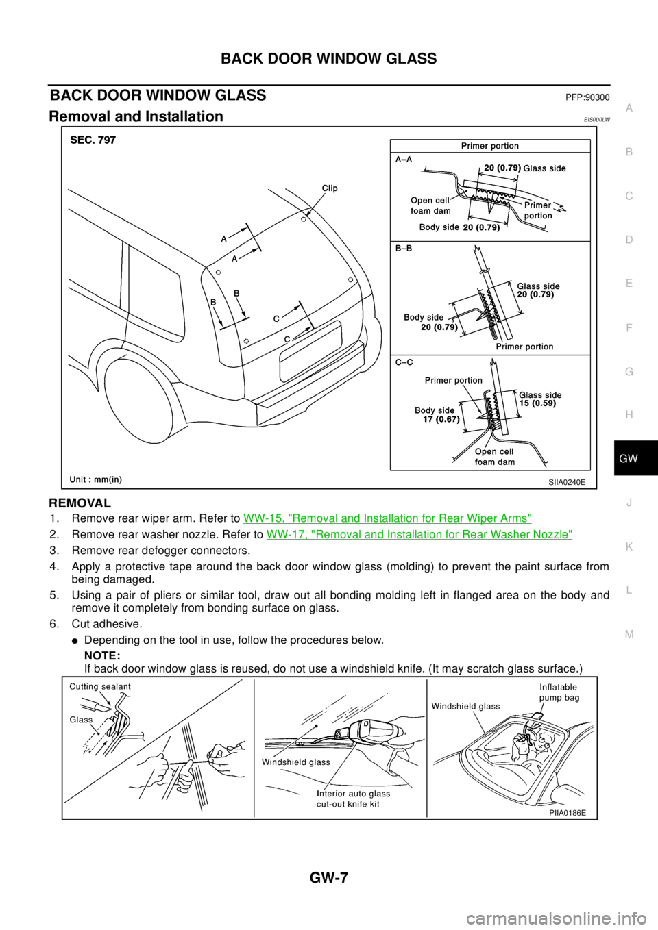 NISSAN X-TRAIL 2003 Electronic Repair Manual BACK DOOR WINDOW GLASS
GW-7
C
D
E
F
G
H
J
K
L
MA
B
GW
BACK DOOR WINDOW GLASSPFP:90300
Removal and InstallationEIS000LW
REMOVAL
1. Remove rear wiper arm. Refer toWW-15, "Removal and Installation for Re NISSAN X-TRAIL 2003 Electronic Repair Manual BACK DOOR WINDOW GLASS
GW-7
C
D
E
F
G
H
J
K
L
MA
B
GW
BACK DOOR WINDOW GLASSPFP:90300
Removal and InstallationEIS000LW
REMOVAL
1. Remove rear wiper arm. Refer toWW-15, "Removal and Installation for Re