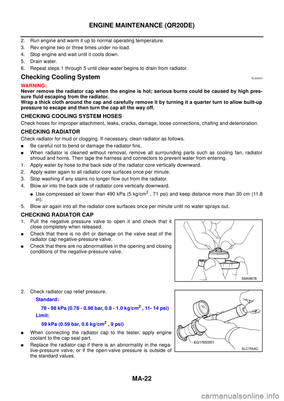 NISSAN X-TRAIL 2003 Electronic Repair Manual MA-22
ENGINE MAINTENANCE (QR20DE)
2. Run engine and warm it up to normal operating temperature.
3. Rev engine two or three times under no-load.
4. Stop engine and wait until it cools down.
5. Drain wa NISSAN X-TRAIL 2003 Electronic Repair Manual MA-22
ENGINE MAINTENANCE (QR20DE)
2. Run engine and warm it up to normal operating temperature.
3. Rev engine two or three times under no-load.
4. Stop engine and wait until it cools down.
5. Drain wa