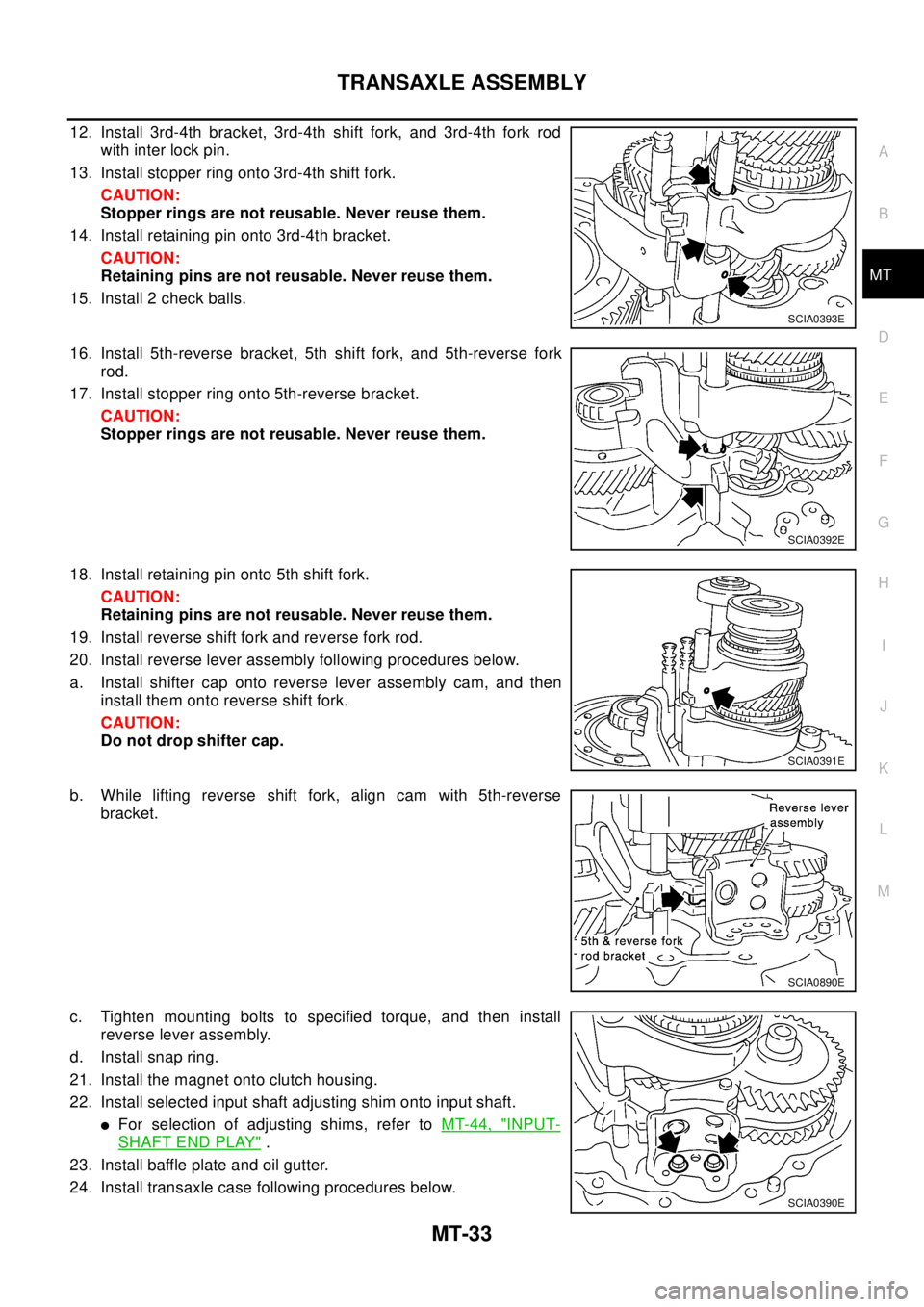 NISSAN X-TRAIL 2003 Electronic Repair Manual TRANSAXLE ASSEMBLY
MT-33
D
E
F
G
H
I
J
K
L
MA
B
MT
12. Install 3rd-4th bracket, 3rd-4th shift fork, and 3rd-4th fork rod
with inter lock pin.
13. Install stopper ring onto 3rd-4th shift fork.
CAUTION: NISSAN X-TRAIL 2003 Electronic Repair Manual TRANSAXLE ASSEMBLY
MT-33
D
E
F
G
H
I
J
K
L
MA
B
MT
12. Install 3rd-4th bracket, 3rd-4th shift fork, and 3rd-4th fork rod
with inter lock pin.
13. Install stopper ring onto 3rd-4th shift fork.
CAUTION: