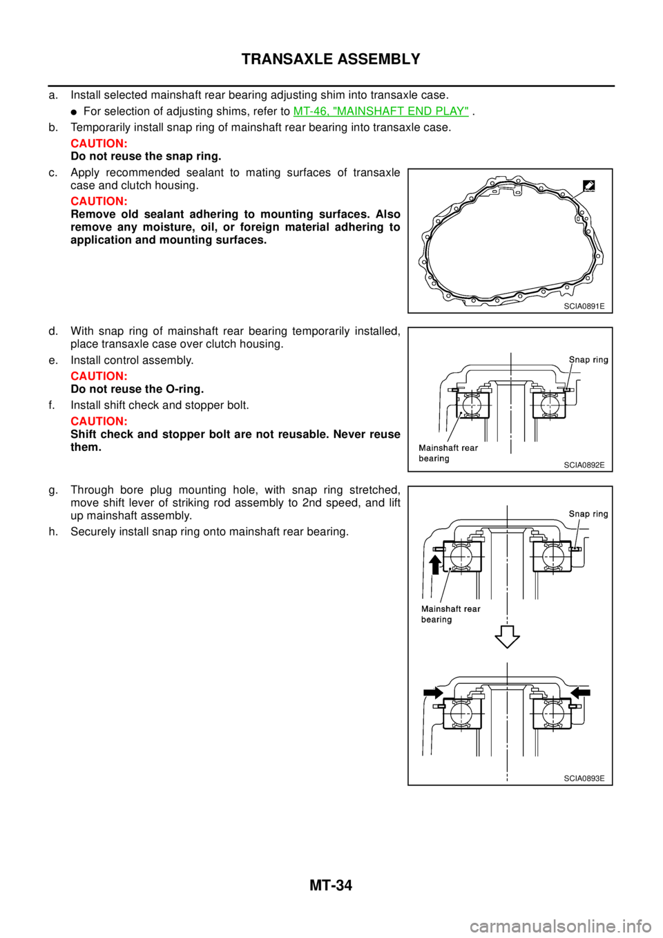 NISSAN X-TRAIL 2003 Electronic Repair Manual MT-34
TRANSAXLE ASSEMBLY
a. Install selected mainshaft rear bearing adjusting shim into transaxle case.
lFor selection of adjusting shims, refer toMT-46, "MAINSHAFT END PLAY".
b. Temporarily install s NISSAN X-TRAIL 2003 Electronic Repair Manual MT-34
TRANSAXLE ASSEMBLY
a. Install selected mainshaft rear bearing adjusting shim into transaxle case.
lFor selection of adjusting shims, refer toMT-46, "MAINSHAFT END PLAY".
b. Temporarily install s