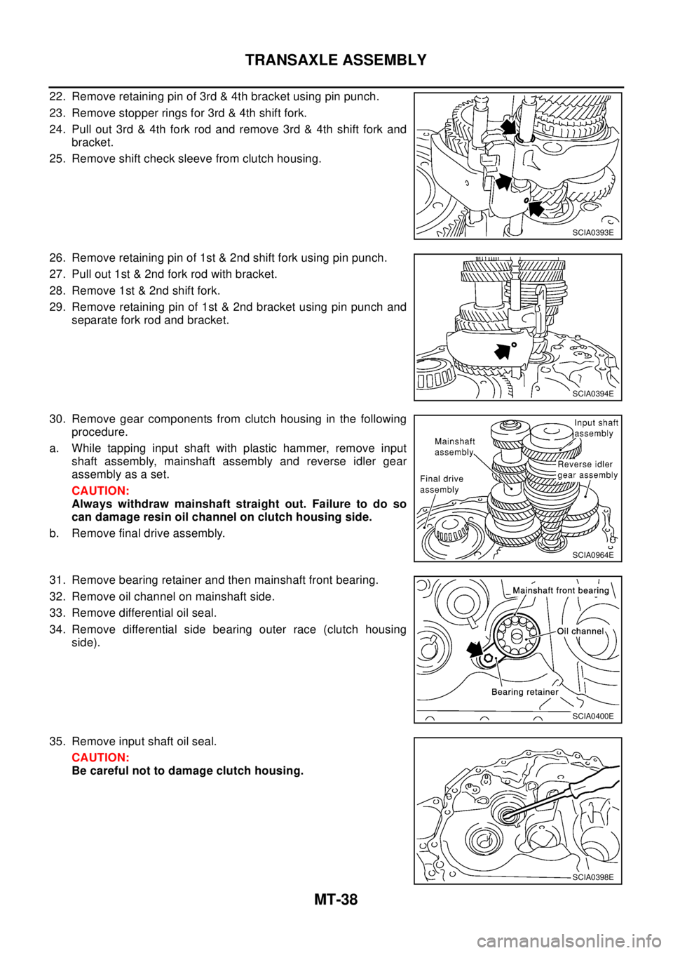 NISSAN X-TRAIL 2003 Electronic Repair Manual MT-38
TRANSAXLE ASSEMBLY
22. Remove retaining pin of 3rd & 4th bracket using pin punch.
23. Remove stopper rings for 3rd & 4th shift fork.
24. Pull out 3rd & 4th fork rod and remove 3rd & 4th shift fo NISSAN X-TRAIL 2003 Electronic Repair Manual MT-38
TRANSAXLE ASSEMBLY
22. Remove retaining pin of 3rd & 4th bracket using pin punch.
23. Remove stopper rings for 3rd & 4th shift fork.
24. Pull out 3rd & 4th fork rod and remove 3rd & 4th shift fo