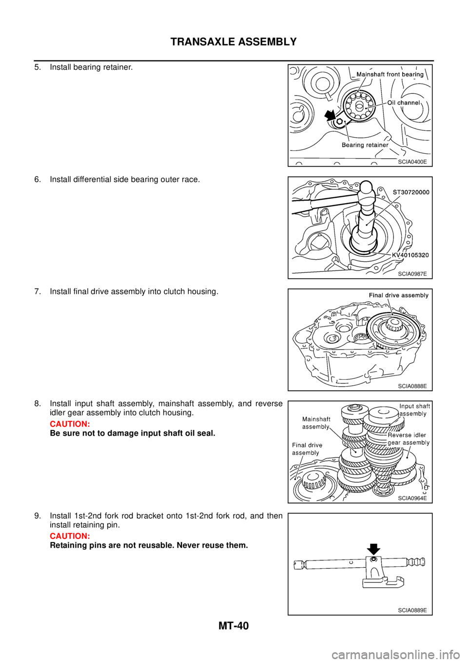 NISSAN X-TRAIL 2003 Electronic Repair Manual MT-40
TRANSAXLE ASSEMBLY
5. Install bearing retainer.
6. Install differential side bearing outer race.
7. Install final drive assembly into clutch housing.
8. Install input shaft assembly, mainshaft a NISSAN X-TRAIL 2003 Electronic Repair Manual MT-40
TRANSAXLE ASSEMBLY
5. Install bearing retainer.
6. Install differential side bearing outer race.
7. Install final drive assembly into clutch housing.
8. Install input shaft assembly, mainshaft a