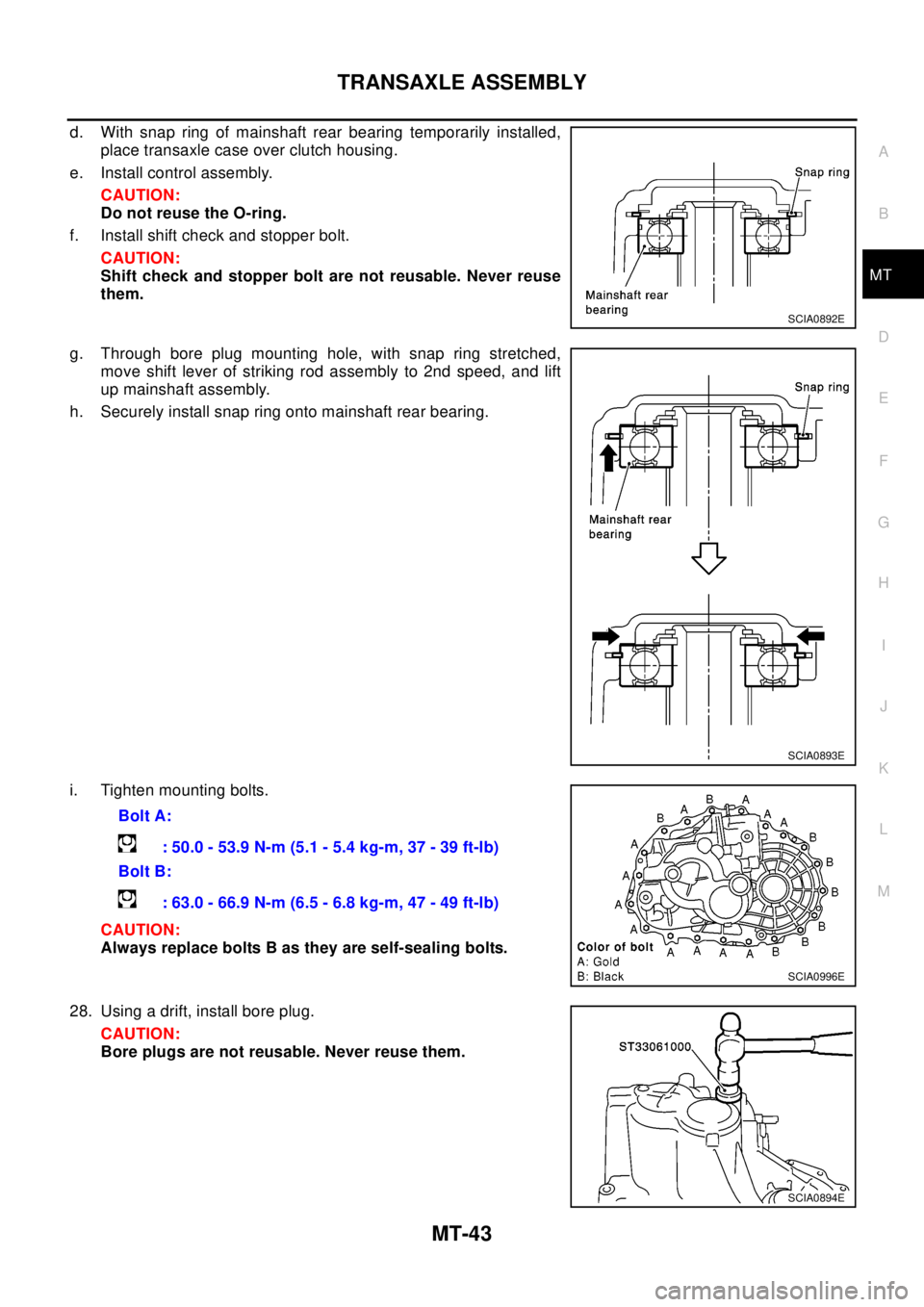 NISSAN X-TRAIL 2003 Electronic Repair Manual TRANSAXLE ASSEMBLY
MT-43
D
E
F
G
H
I
J
K
L
MA
B
MT
d. With snap ring of mainshaft rear bearing temporarily installed,
place transaxle case over clutch housing.
e. Install control assembly.
CAUTION:
Do NISSAN X-TRAIL 2003 Electronic Repair Manual TRANSAXLE ASSEMBLY
MT-43
D
E
F
G
H
I
J
K
L
MA
B
MT
d. With snap ring of mainshaft rear bearing temporarily installed,
place transaxle case over clutch housing.
e. Install control assembly.
CAUTION:
Do
