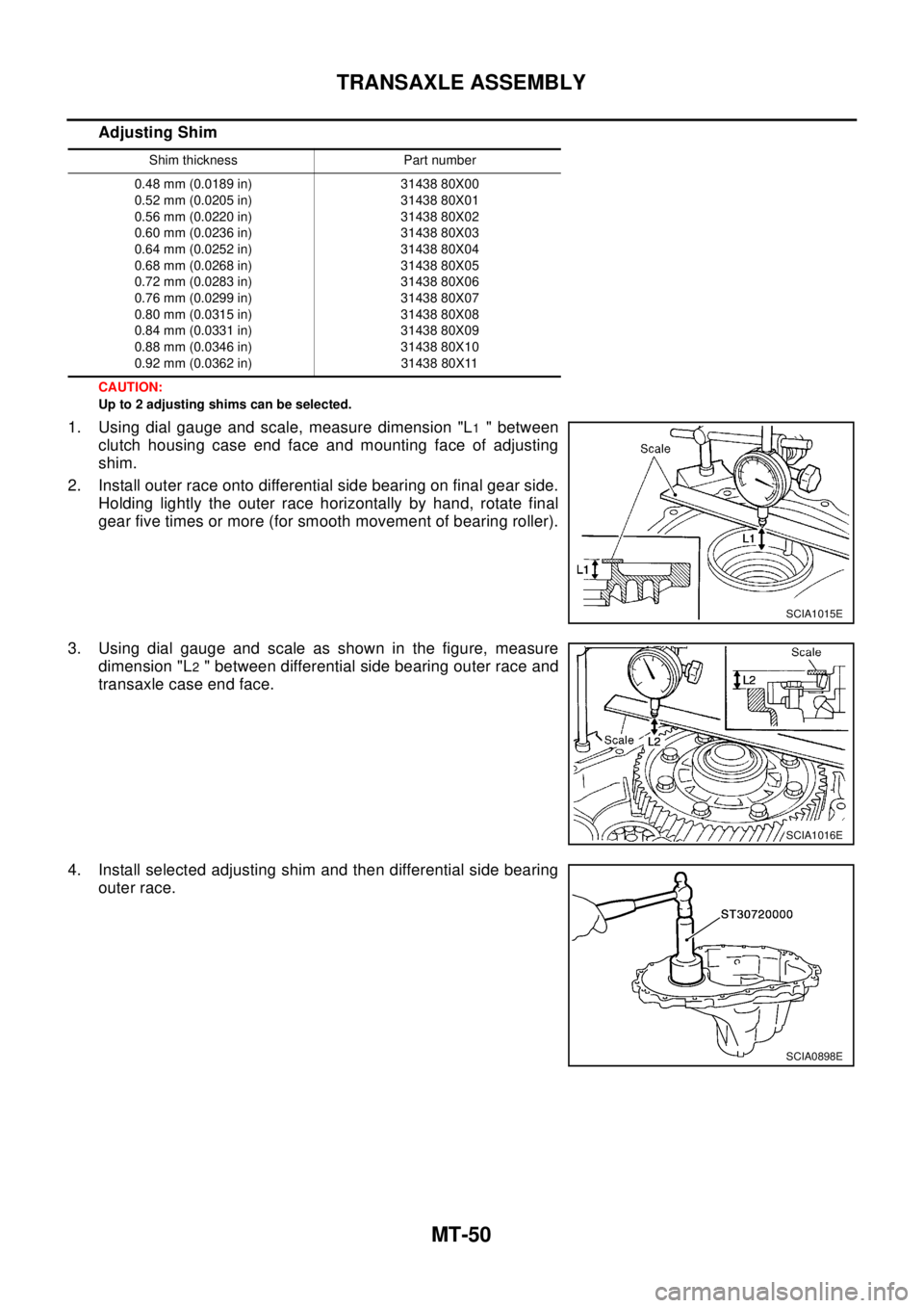 NISSAN X-TRAIL 2003 Electronic Repair Manual MT-50
TRANSAXLE ASSEMBLY
Adjusting Shim
CAUTION:
Up to 2 adjusting shims can be selected.
1. Using dial gauge and scale, measure dimension "L1" between
clutch housing case end face and mounting face o NISSAN X-TRAIL 2003 Electronic Repair Manual MT-50
TRANSAXLE ASSEMBLY
Adjusting Shim
CAUTION:
Up to 2 adjusting shims can be selected.
1. Using dial gauge and scale, measure dimension "L1" between
clutch housing case end face and mounting face o