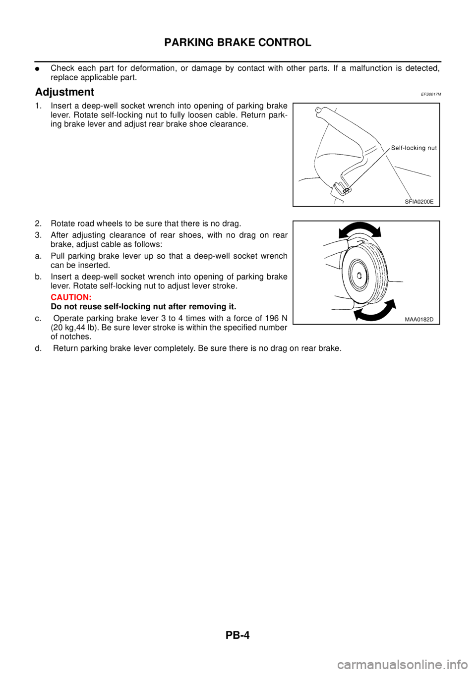 NISSAN X-TRAIL 2003 Electronic Repair Manual PB-4
PARKING BRAKE CONTROL
lCheck each part for deformation, or damage by contact with other parts. If a malfunction is detected,
replace applicable part.
AdjustmentEFS0017M
1. Insert a deep-well sock NISSAN X-TRAIL 2003 Electronic Repair Manual PB-4
PARKING BRAKE CONTROL
lCheck each part for deformation, or damage by contact with other parts. If a malfunction is detected,
replace applicable part.
AdjustmentEFS0017M
1. Insert a deep-well sock