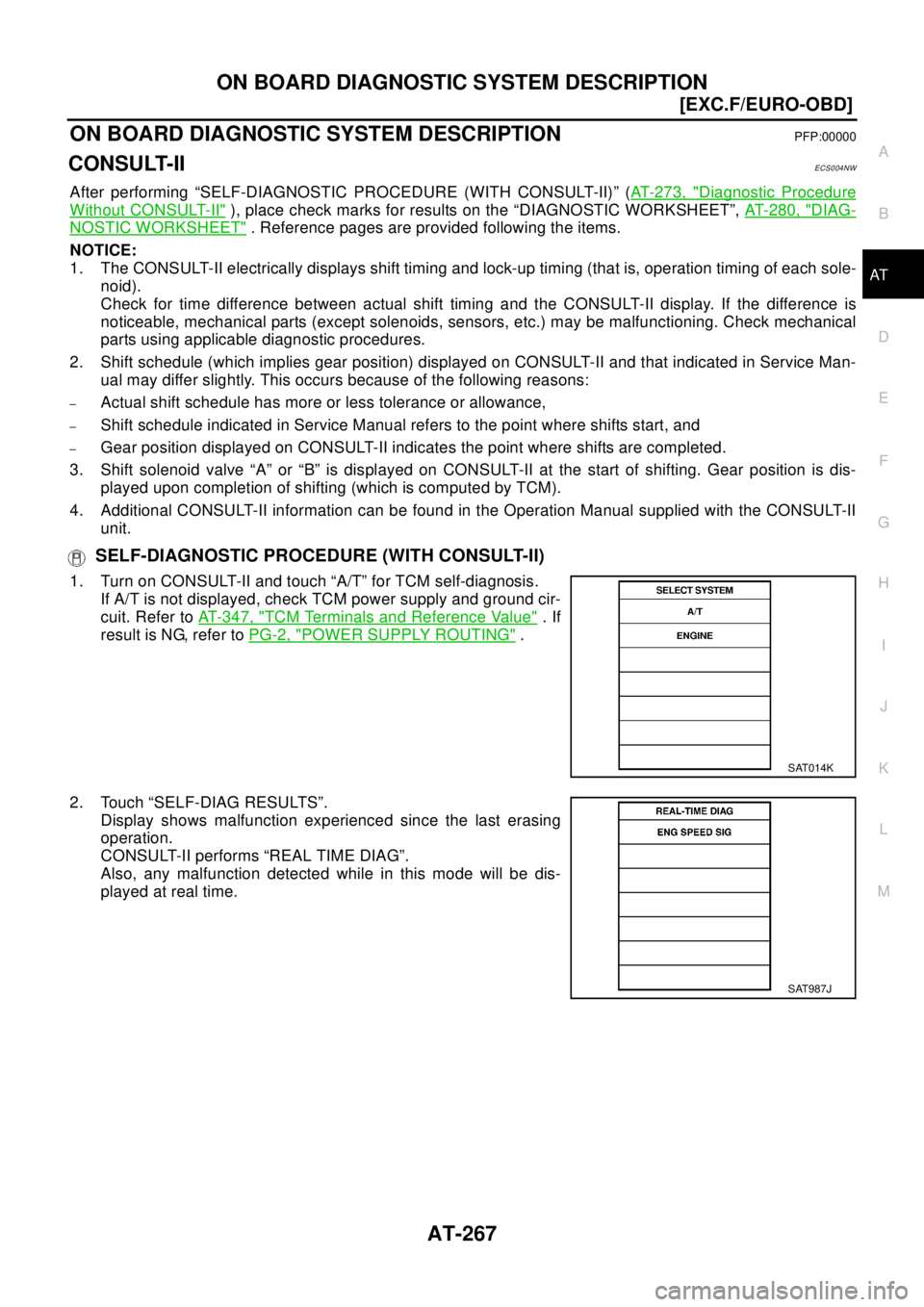 NISSAN X-TRAIL 2003  Electronic Repair Manual ON BOARD DIAGNOSTIC SYSTEM DESCRIPTION
AT-267
[EXC.F/EURO-OBD]
D
E
F
G
H
I
J
K
L
MA
B
AT
[EXC.F/EURO-OBD]ON BOARD DIAGNOSTIC SYSTEM DESCRIPTIONPFP:00000
CONSULT-IIECS004NW
After performing “SELF-DIA