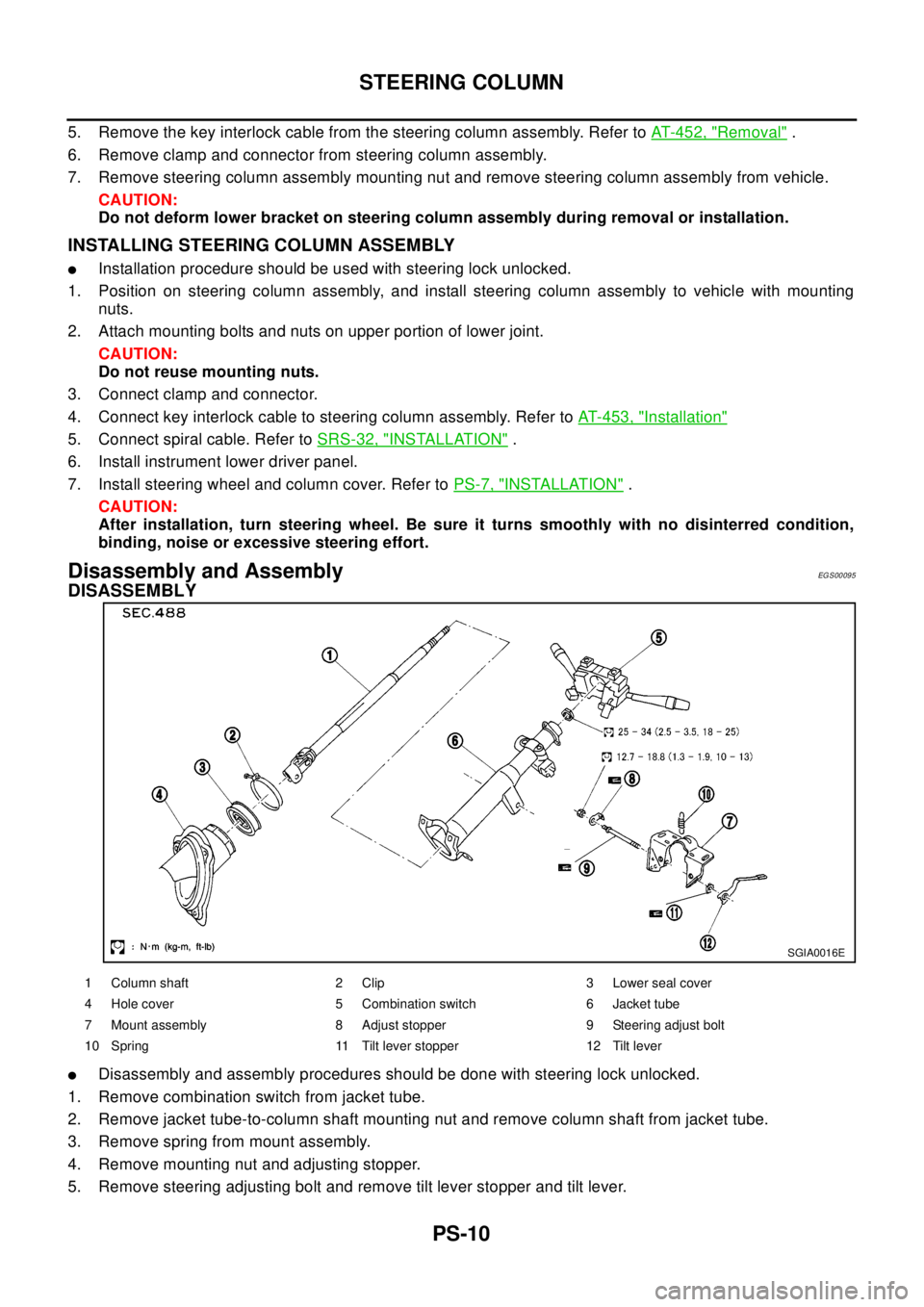 NISSAN X-TRAIL 2003  Electronic Repair Manual PS-10
STEERING COLUMN
5. Remove the key interlock cable from the steering column assembly. Refer toAT- 4 5 2 , "Removal".
6. Remove clamp and connector from steering column assembly.
7. Remove steerin