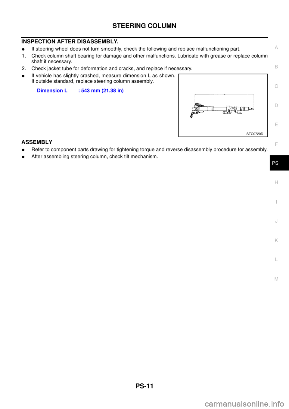 NISSAN X-TRAIL 2003 Electronic Repair Manual STEERING COLUMN
PS-11
C
D
E
F
H
I
J
K
L
MA
B
PS
INSPECTION AFTER DISASSEMBLY.
lIf steering wheel does not turn smoothly, check the following and replace malfunctioning part.
1. Check column shaft bear NISSAN X-TRAIL 2003 Electronic Repair Manual STEERING COLUMN
PS-11
C
D
E
F
H
I
J
K
L
MA
B
PS
INSPECTION AFTER DISASSEMBLY.
lIf steering wheel does not turn smoothly, check the following and replace malfunctioning part.
1. Check column shaft bear