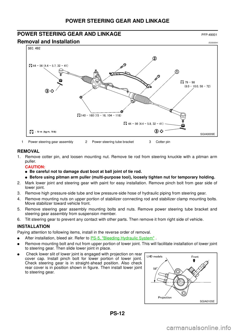 NISSAN X-TRAIL 2003 Electronic Repair Manual PS-12
POWER STEERING GEAR AND LINKAGE
POWER STEERING GEAR AND LINKAGE
PFP:49001
Removal and InstallationEGS0004I
REMOVAL
1. Remove cotter pin, and loosen mounting nut. Remove tie rod from steering knu NISSAN X-TRAIL 2003 Electronic Repair Manual PS-12
POWER STEERING GEAR AND LINKAGE
POWER STEERING GEAR AND LINKAGE
PFP:49001
Removal and InstallationEGS0004I
REMOVAL
1. Remove cotter pin, and loosen mounting nut. Remove tie rod from steering knu