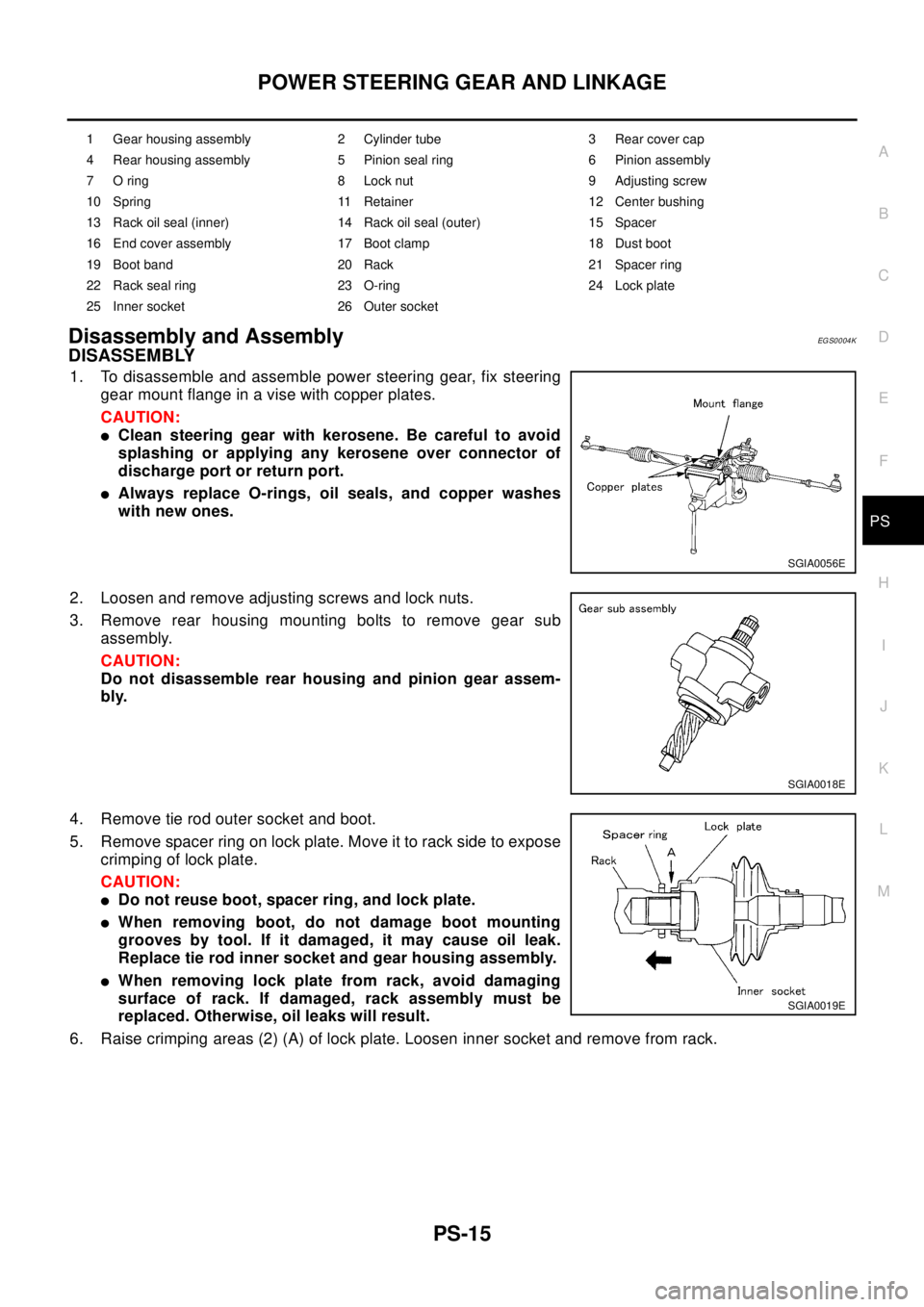NISSAN X-TRAIL 2003 Electronic Repair Manual POWER STEERING GEAR AND LINKAGE
PS-15
C
D
E
F
H
I
J
K
L
MA
B
PS
Disassembly and AssemblyEGS0004K
DISASSEMBLY
1. To disassemble and assemble power steering gear, fix steering
gear mount flange in a vis NISSAN X-TRAIL 2003 Electronic Repair Manual POWER STEERING GEAR AND LINKAGE
PS-15
C
D
E
F
H
I
J
K
L
MA
B
PS
Disassembly and AssemblyEGS0004K
DISASSEMBLY
1. To disassemble and assemble power steering gear, fix steering
gear mount flange in a vis