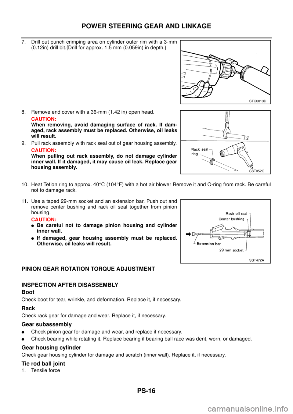 NISSAN X-TRAIL 2003 Electronic Repair Manual PS-16
POWER STEERING GEAR AND LINKAGE
7. Drill out punch crimping area on cylinder outer rim with a 3-mm
(0.12in) drill bit.{Drill for approx. 1.5 mm (0.059in) in depth.}
8. Remove end cover with a 36 NISSAN X-TRAIL 2003 Electronic Repair Manual PS-16
POWER STEERING GEAR AND LINKAGE
7. Drill out punch crimping area on cylinder outer rim with a 3-mm
(0.12in) drill bit.{Drill for approx. 1.5 mm (0.059in) in depth.}
8. Remove end cover with a 36