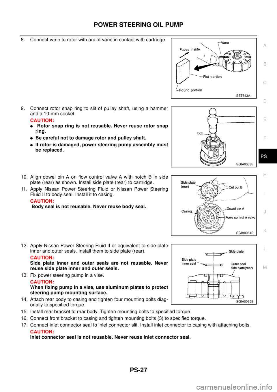 NISSAN X-TRAIL 2003 Electronic Repair Manual POWER STEERING OIL PUMP
PS-27
C
D
E
F
H
I
J
K
L
MA
B
PS
8. Connect vane to rotor with arc of vane in contact with cartridge.
9. Connect rotor snap ring to slit of pulley shaft, using a hammer
and a 10 NISSAN X-TRAIL 2003 Electronic Repair Manual POWER STEERING OIL PUMP
PS-27
C
D
E
F
H
I
J
K
L
MA
B
PS
8. Connect vane to rotor with arc of vane in contact with cartridge.
9. Connect rotor snap ring to slit of pulley shaft, using a hammer
and a 10