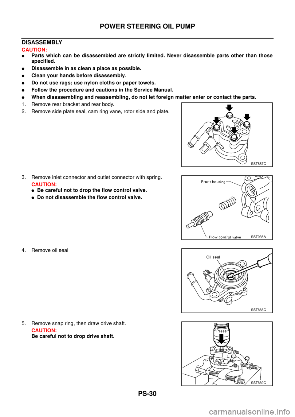 NISSAN X-TRAIL 2003 Electronic Repair Manual PS-30
POWER STEERING OIL PUMP
DISASSEMBLY
CAUTION:
lParts which can be disassembled are strictly limited. Never disassemble parts other than those
specified.
lDisassemble in as clean a place as possib NISSAN X-TRAIL 2003 Electronic Repair Manual PS-30
POWER STEERING OIL PUMP
DISASSEMBLY
CAUTION:
lParts which can be disassembled are strictly limited. Never disassemble parts other than those
specified.
lDisassemble in as clean a place as possib