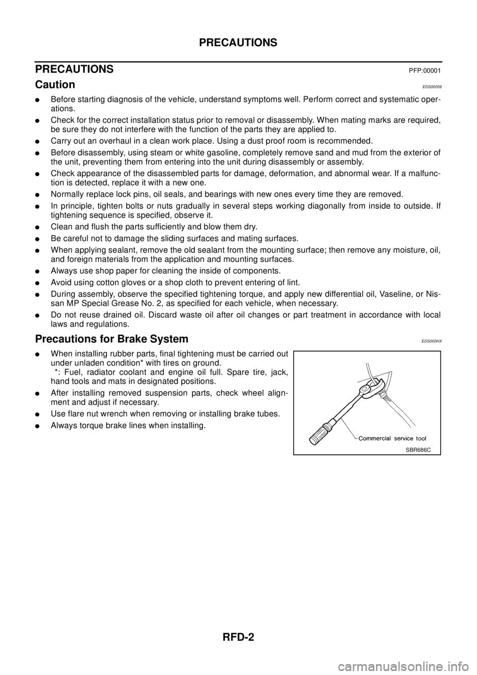 NISSAN X-TRAIL 2003 Electronic Repair Manual RFD-2
PRECAUTIONS
PRECAUTIONS
PFP:00001
CautionEDS00056
lBefore starting diagnosis of the vehicle, understand symptoms well. Perform correct and systematic oper-
ations.
lCheck for the correct install NISSAN X-TRAIL 2003 Electronic Repair Manual RFD-2
PRECAUTIONS
PRECAUTIONS
PFP:00001
CautionEDS00056
lBefore starting diagnosis of the vehicle, understand symptoms well. Perform correct and systematic oper-
ations.
lCheck for the correct install
