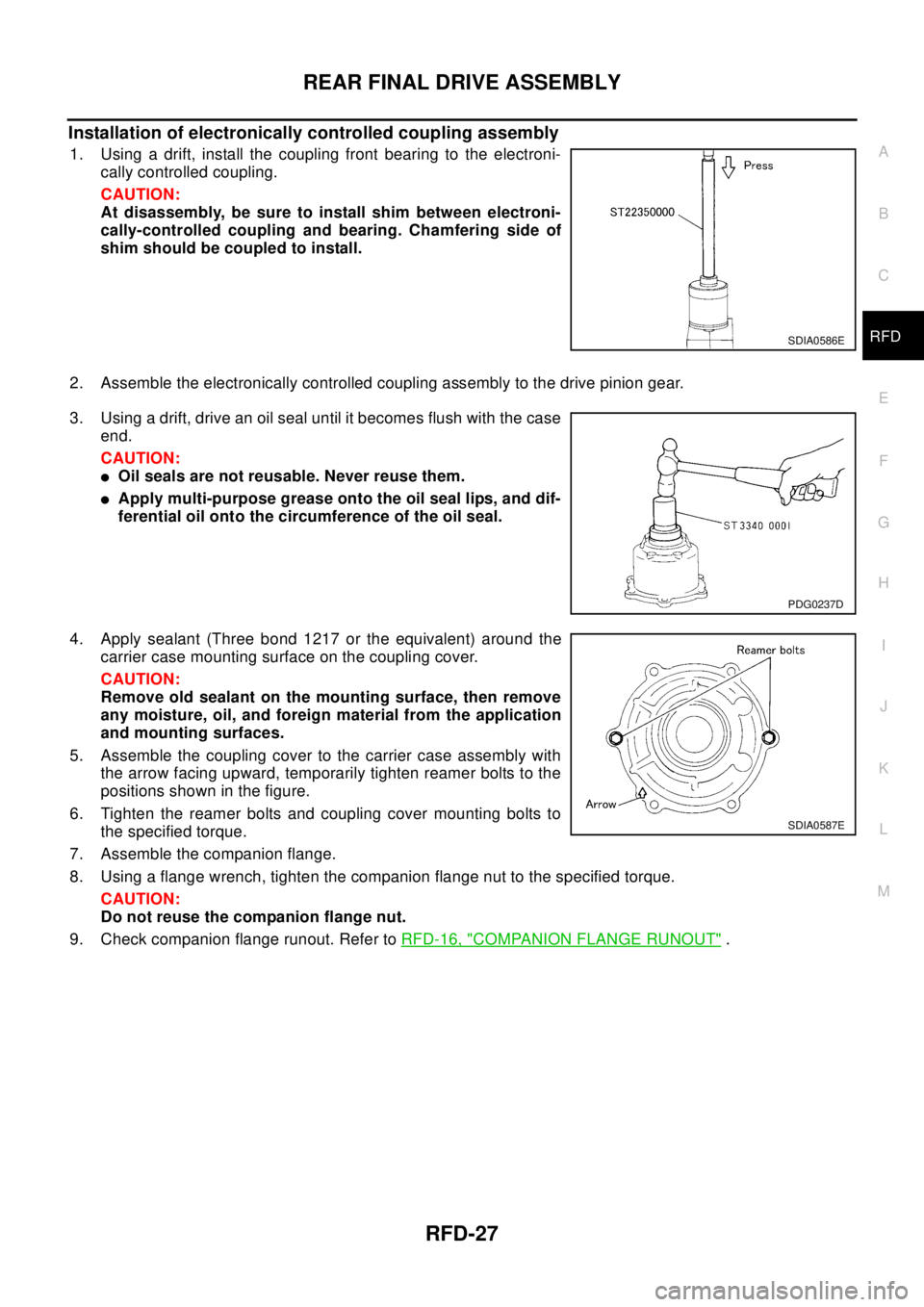 NISSAN X-TRAIL 2003 Electronic Repair Manual REAR FINAL DRIVE ASSEMBLY
RFD-27
C
E
F
G
H
I
J
K
L
MA
B
RFD
Installation of electronically controlled coupling assembly
1. Using a drift, install the coupling front bearing to the electroni-
cally con NISSAN X-TRAIL 2003 Electronic Repair Manual REAR FINAL DRIVE ASSEMBLY
RFD-27
C
E
F
G
H
I
J
K
L
MA
B
RFD
Installation of electronically controlled coupling assembly
1. Using a drift, install the coupling front bearing to the electroni-
cally con