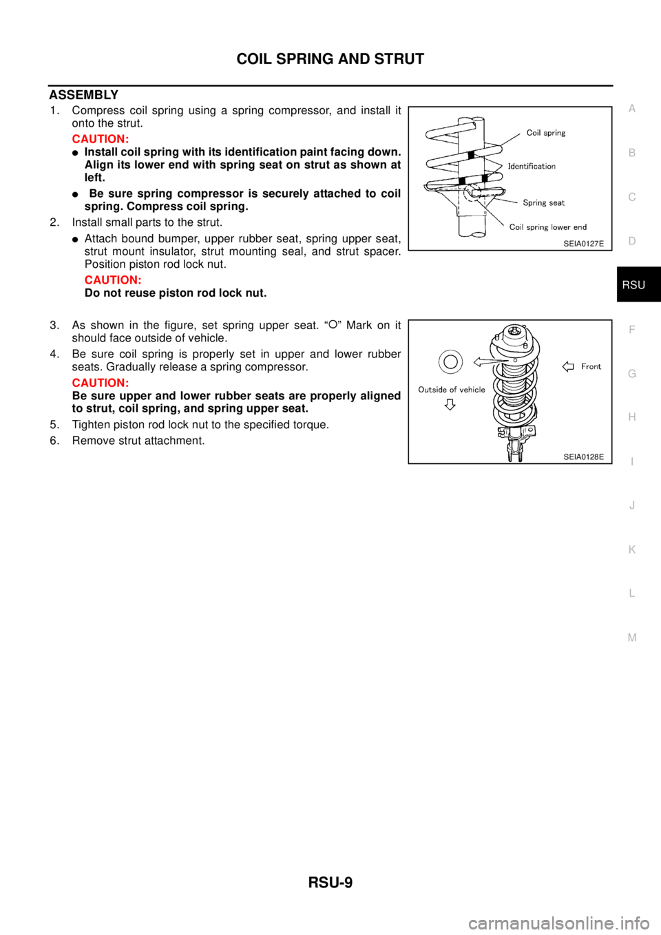 NISSAN X-TRAIL 2003 Electronic Repair Manual COIL SPRING AND STRUT
RSU-9
C
D
F
G
H
I
J
K
L
MA
B
RSU
ASSEMBLY
1. Compress coil spring using a spring compressor, and install it
onto the strut.
CAUTION:
lInstall coil spring with its identification NISSAN X-TRAIL 2003 Electronic Repair Manual COIL SPRING AND STRUT
RSU-9
C
D
F
G
H
I
J
K
L
MA
B
RSU
ASSEMBLY
1. Compress coil spring using a spring compressor, and install it
onto the strut.
CAUTION:
lInstall coil spring with its identification
