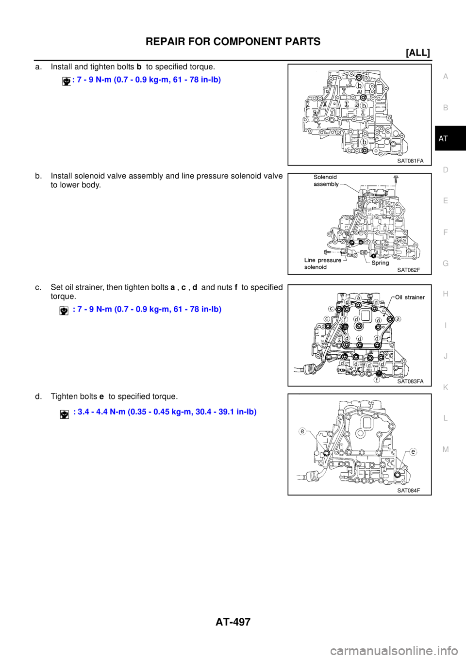 NISSAN X-TRAIL 2003  Electronic Repair Manual REPAIR FOR COMPONENT PARTS
AT-497
[ALL]
D
E
F
G
H
I
J
K
L
MA
B
AT
a. Install and tighten boltsbto specified torque.
b. Install solenoid valve assembly and line pressure solenoid valve
to lower body.
c