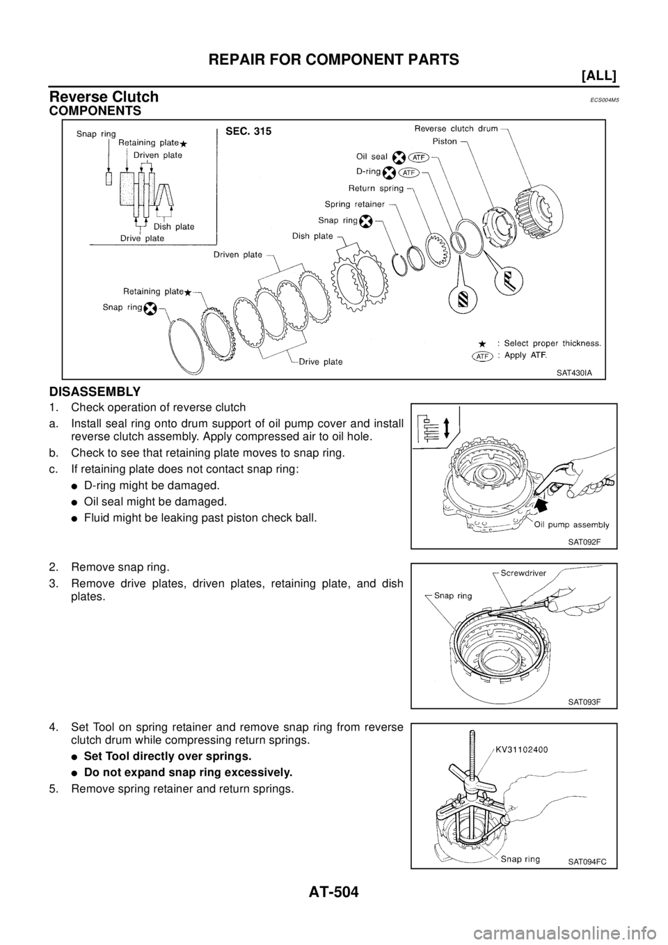NISSAN X-TRAIL 2003  Electronic Repair Manual AT-504
[ALL]
REPAIR FOR COMPONENT PARTS
Reverse Clutch
ECS004M5
COMPONENTS
DISASSEMBLY
1. Check operation of reverse clutch
a. Install seal ring onto drum support of oil pump cover and install
reverse