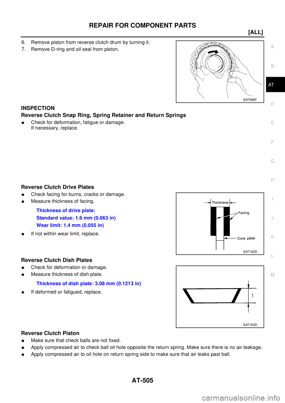 NISSAN X-TRAIL 2003  Electronic Repair Manual REPAIR FOR COMPONENT PARTS
AT-505
[ALL]
D
E
F
G
H
I
J
K
L
MA
B
AT
6. Remove piston from reverse clutch drum by turning it.
7. Remove D-ring and oil seal from piston.
INSPECTION
Reverse Clutch Snap Rin