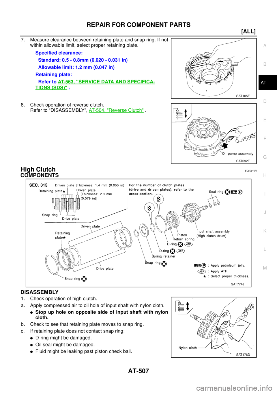 NISSAN X-TRAIL 2003  Electronic Repair Manual REPAIR FOR COMPONENT PARTS
AT-507
[ALL]
D
E
F
G
H
I
J
K
L
MA
B
AT
7. Measure clearance between retaining plate and snap ring. If not
within allowable limit, select proper retaining plate.
8. Check ope