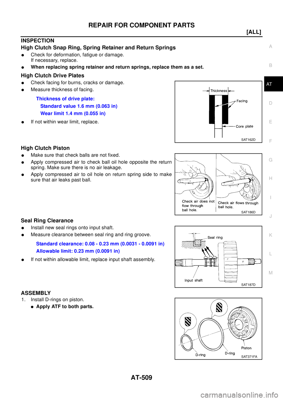 NISSAN X-TRAIL 2003  Electronic Repair Manual REPAIR FOR COMPONENT PARTS
AT-509
[ALL]
D
E
F
G
H
I
J
K
L
MA
B
AT
INSPECTION
High Clutch Snap Ring, Spring Retainer and Return Springs
lCheck for deformation, fatigue or damage.
If necessary, replace.