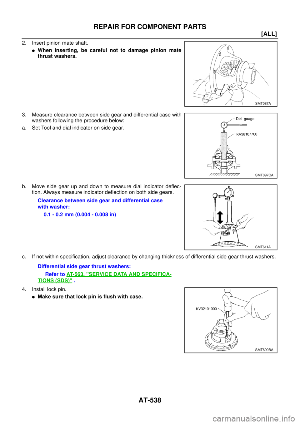 NISSAN X-TRAIL 2003  Electronic Repair Manual AT-538
[ALL]
REPAIR FOR COMPONENT PARTS
2. Insert pinion mate shaft.
lWhen inserting, be careful not to damage pinion mate
thrust washers.
3. Measure clearance between side gear and differential case 