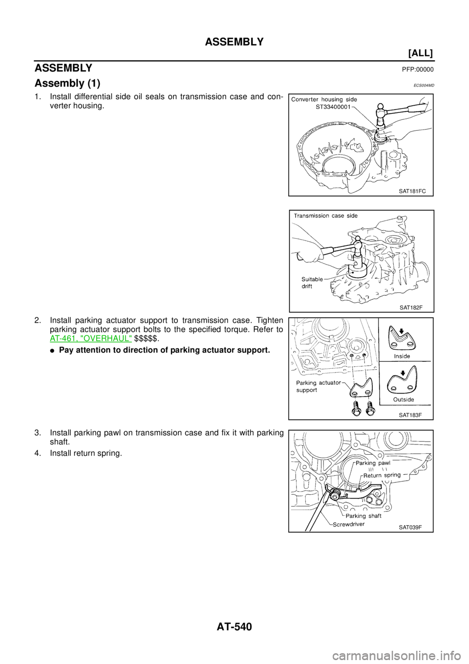 NISSAN X-TRAIL 2003  Electronic Repair Manual AT-540
[ALL]
ASSEMBLY
ASSEMBLY
PFP:00000
Assembly (1)ECS0 04 MD
1. Install differential side oil seals on transmission case and con-
verter housing.
2. Install parking actuator support to transmission