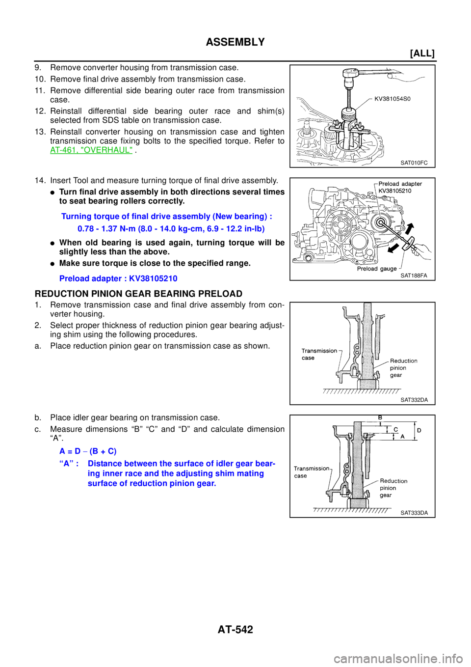 NISSAN X-TRAIL 2003  Electronic Repair Manual AT-542
[ALL]
ASSEMBLY
9. Remove converter housing from transmission case.
10. Remove final drive assembly from transmission case.
11. Remove differential side bearing outer race from transmission
case