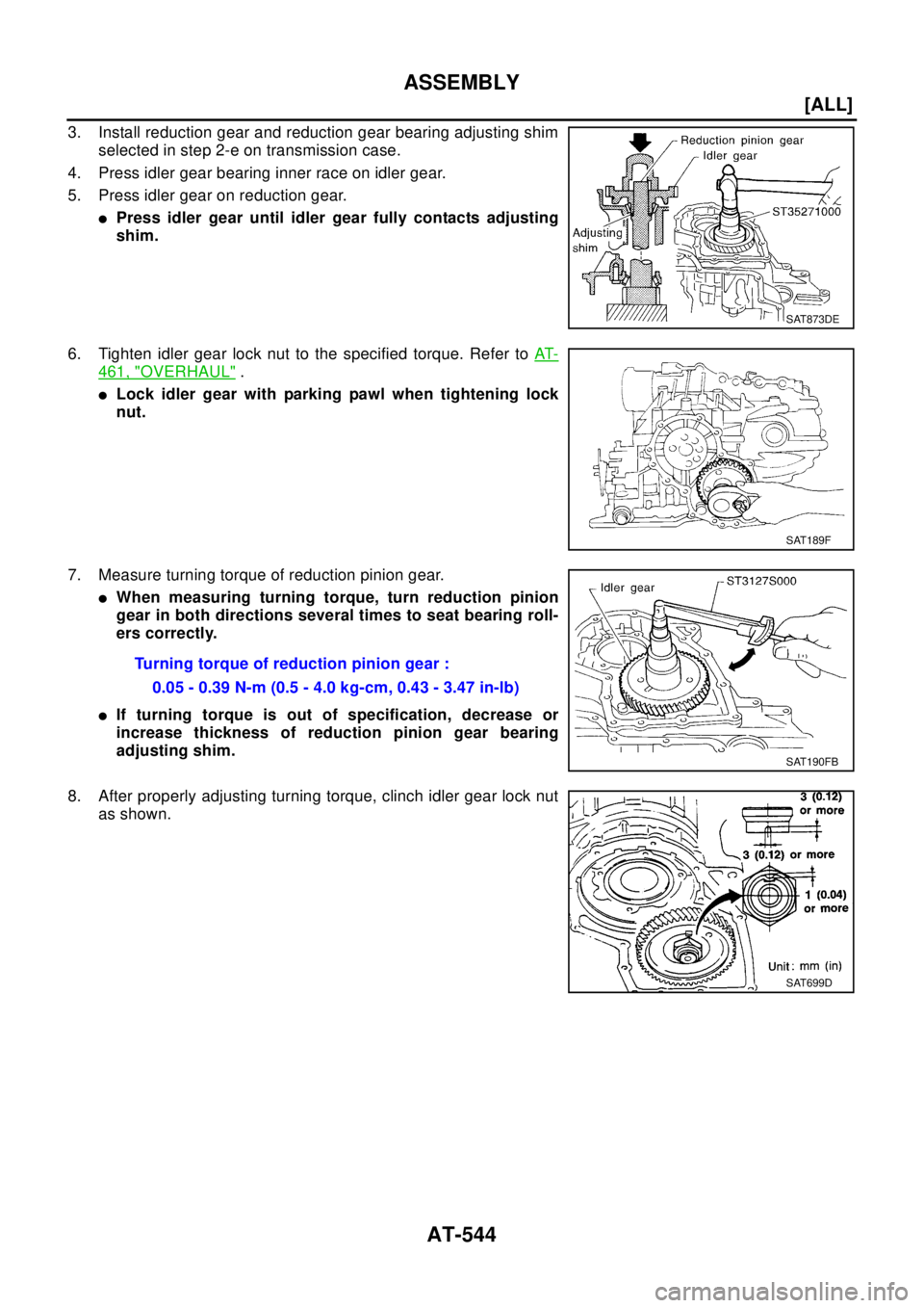 NISSAN X-TRAIL 2003  Electronic Repair Manual AT-544
[ALL]
ASSEMBLY
3. Install reduction gear and reduction gear bearing adjusting shim
selected in step 2-e on transmission case.
4. Press idler gear bearing inner race on idler gear.
5. Press idle