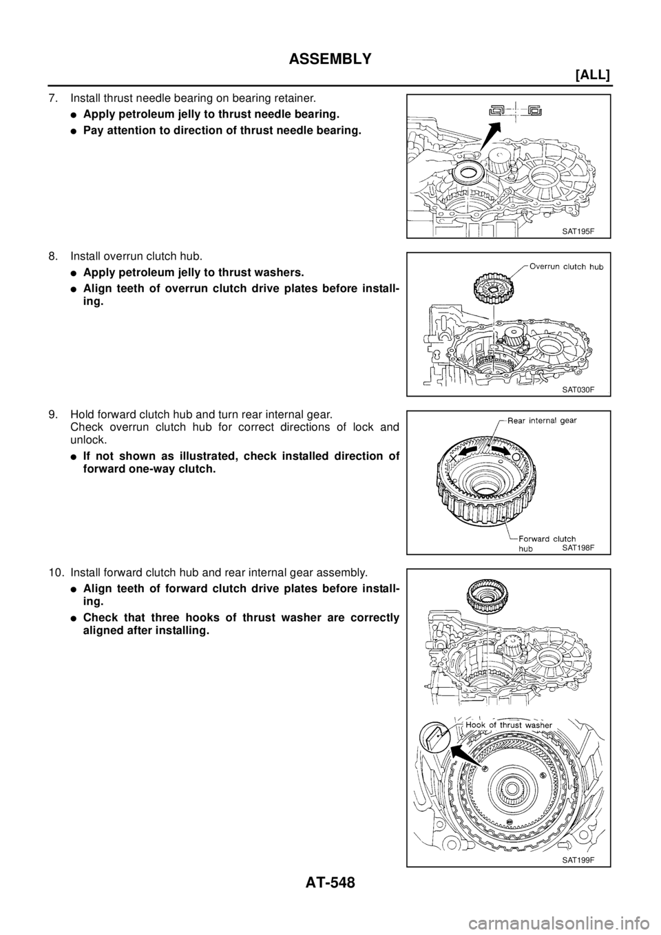 NISSAN X-TRAIL 2003  Electronic Repair Manual AT-548
[ALL]
ASSEMBLY
7. Install thrust needle bearing on bearing retainer.
lApply petroleum jelly to thrust needle bearing.
lPay attention to direction of thrust needle bearing.
8. Install overrun cl