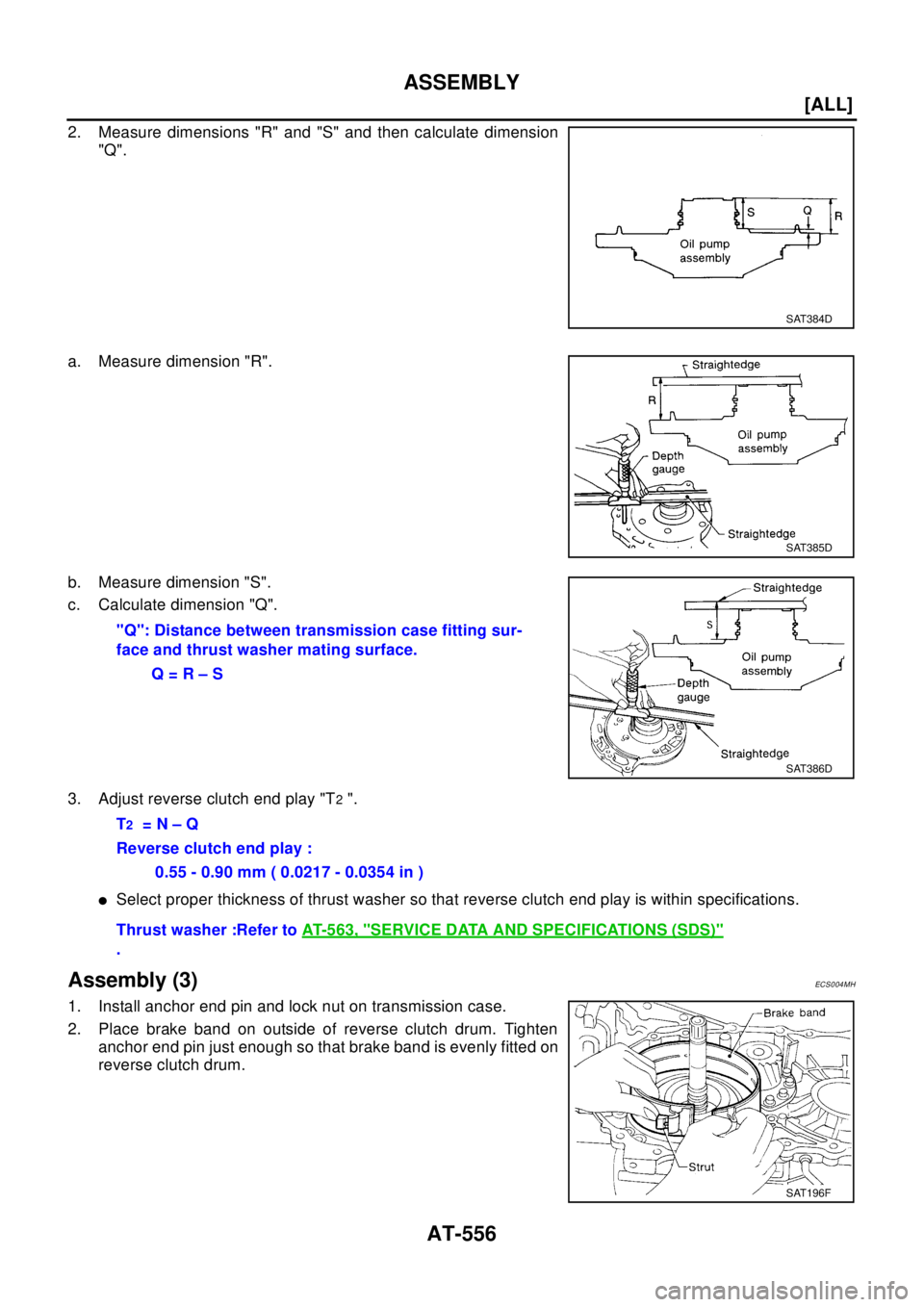 NISSAN X-TRAIL 2003  Electronic Repair Manual AT-556
[ALL]
ASSEMBLY
2. Measure dimensions "R" and "S" and then calculate dimension
"Q".
a. Measure dimension "R".
b. Measure dimension "S".
c. Calculate dimension "Q".
3. Adjust reverse clutch end p