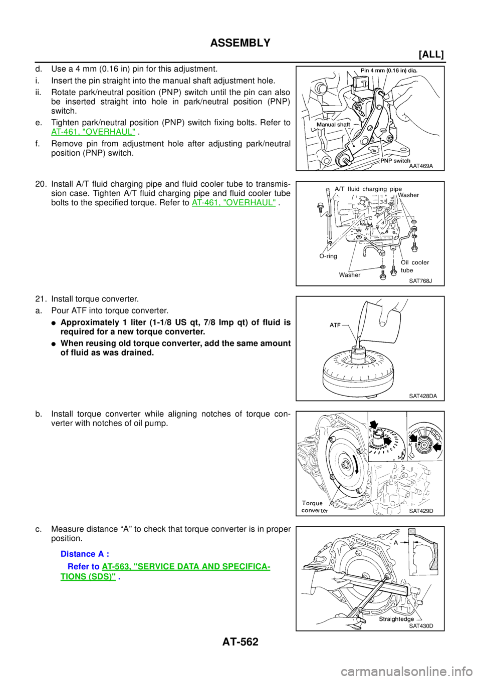 NISSAN X-TRAIL 2003  Electronic Repair Manual AT-562
[ALL]
ASSEMBLY
d. Use a 4 mm (0.16 in) pin for this adjustment.
i. Insert the pin straight into the manual shaft adjustment hole.
ii. Rotate park/neutral position (PNP) switch until the pin can