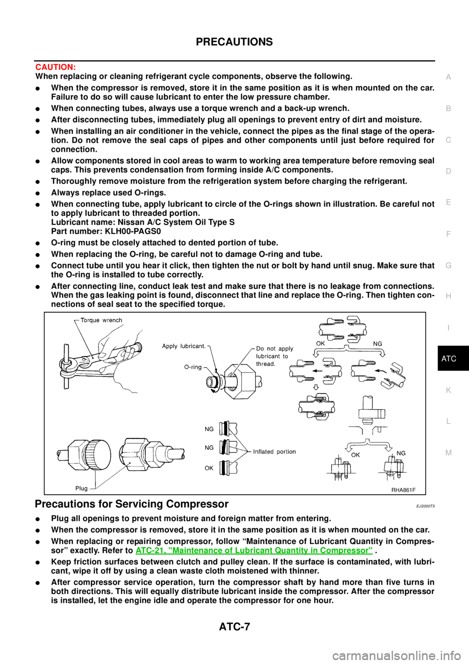 NISSAN X-TRAIL 2003 Electronic Repair Manual PRECAUTIONS
ATC-7
C
D
E
F
G
H
I
K
L
MA
B
AT C
CAUTION:
When replacing or cleaning refrigerant cycle components, observe the following.
lWhen the compressor is removed, store it in the same position as NISSAN X-TRAIL 2003 Electronic Repair Manual PRECAUTIONS
ATC-7
C
D
E
F
G
H
I
K
L
MA
B
AT C
CAUTION:
When replacing or cleaning refrigerant cycle components, observe the following.
lWhen the compressor is removed, store it in the same position as