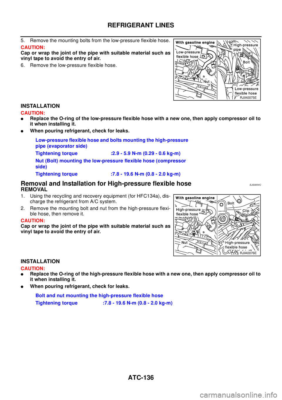 NISSAN X-TRAIL 2003 Electronic Repair Manual ATC-136
REFRIGERANT LINES
5. Remove the mounting bolts from the low-pressure flexible hose.
CAUTION:
Cap or wrap the joint of the pipe with suitable material such as
vinyl tape to avoid the entry of a NISSAN X-TRAIL 2003 Electronic Repair Manual ATC-136
REFRIGERANT LINES
5. Remove the mounting bolts from the low-pressure flexible hose.
CAUTION:
Cap or wrap the joint of the pipe with suitable material such as
vinyl tape to avoid the entry of a