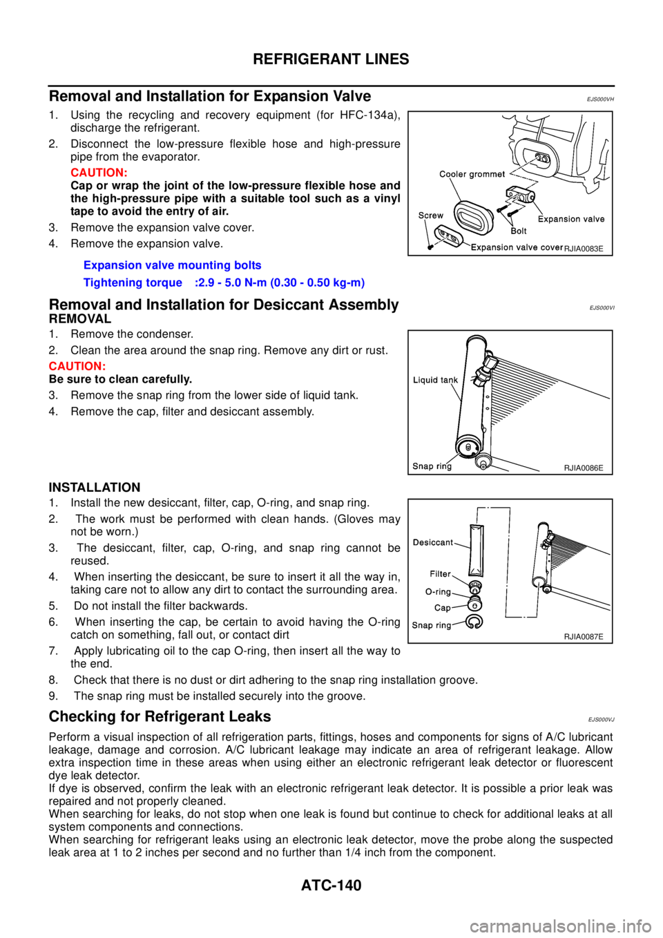NISSAN X-TRAIL 2003 Electronic Owners Manual ATC-140
REFRIGERANT LINES
Removal and Installation for Expansion Valve
EJS000VH
1. Using the recycling and recovery equipment (for HFC-134a),
discharge the refrigerant.
2. Disconnect the low-pressure NISSAN X-TRAIL 2003 Electronic Owners Manual ATC-140
REFRIGERANT LINES
Removal and Installation for Expansion Valve
EJS000VH
1. Using the recycling and recovery equipment (for HFC-134a),
discharge the refrigerant.
2. Disconnect the low-pressure