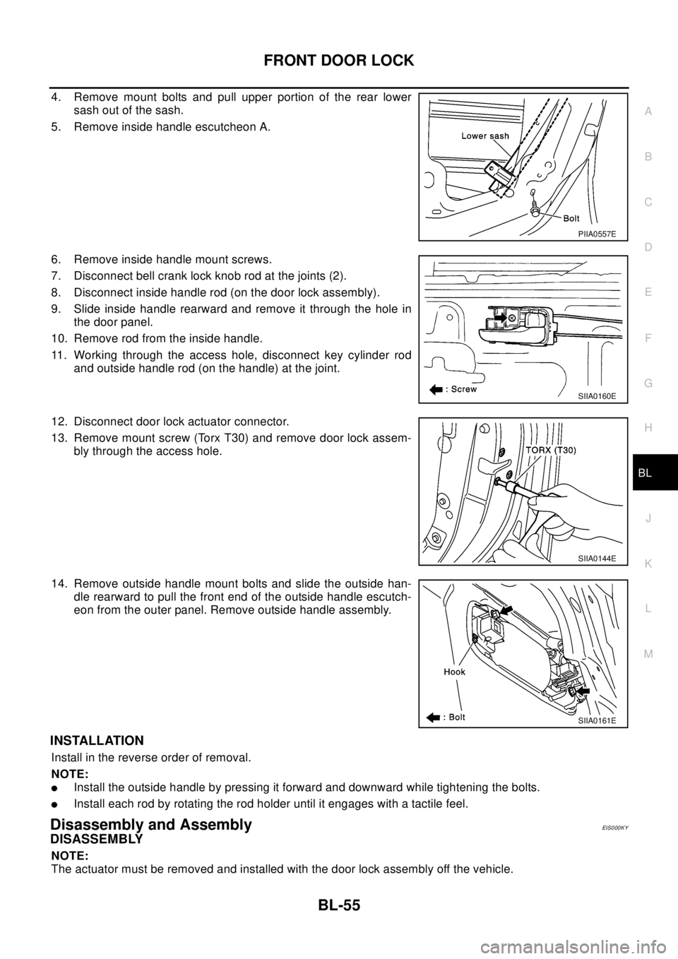 NISSAN X-TRAIL 2003 Electronic Repair Manual FRONT DOOR LOCK
BL-55
C
D
E
F
G
H
J
K
L
MA
B
BL
4. Remove mount bolts and pull upper portion of the rear lower
sash out of the sash.
5. Remove inside handle escutcheon A.
6. Remove inside handle mount NISSAN X-TRAIL 2003 Electronic Repair Manual FRONT DOOR LOCK
BL-55
C
D
E
F
G
H
J
K
L
MA
B
BL
4. Remove mount bolts and pull upper portion of the rear lower
sash out of the sash.
5. Remove inside handle escutcheon A.
6. Remove inside handle mount