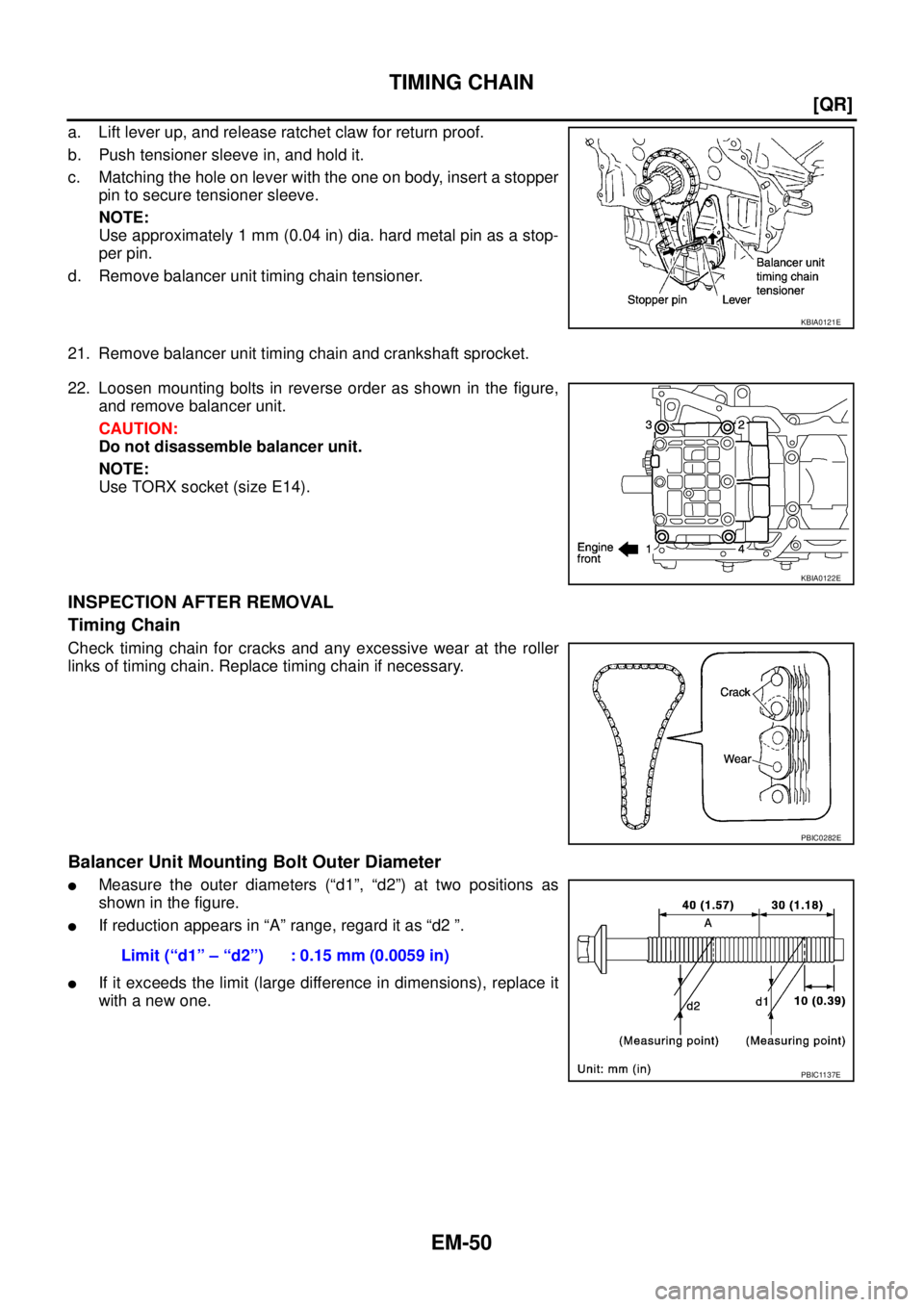 NISSAN X-TRAIL 2005  Service Repair Manual EM-50
[QR]
TIMING CHAIN
 
a. Lift lever up, and release ratchet claw for return proof.
b. Push tensioner sleeve in, and hold it.
c. Matching the hole on lever with the one on body, insert a stopper
pi