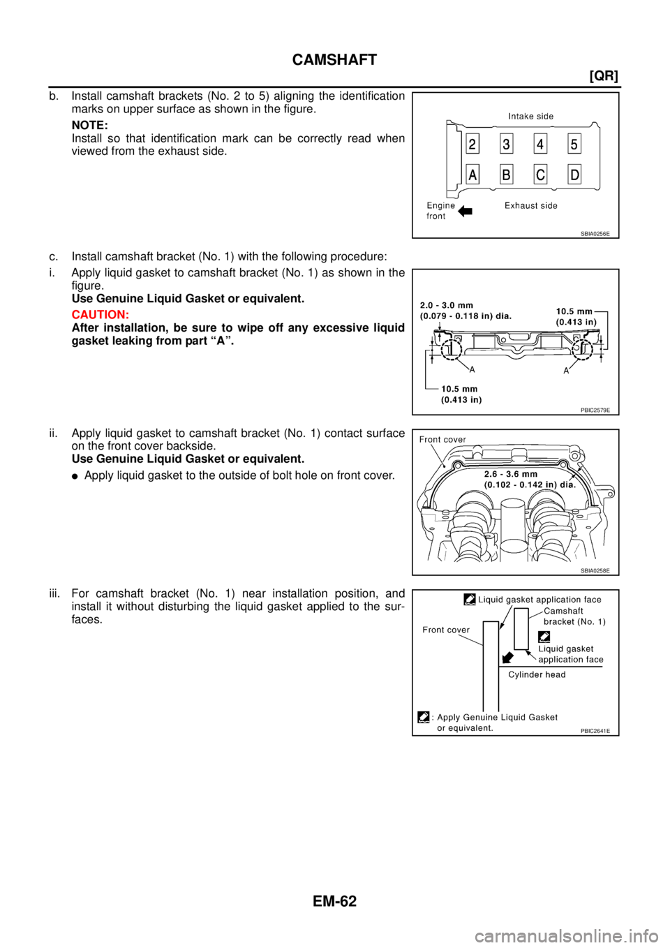 NISSAN X-TRAIL 2005  Service Repair Manual EM-62
[QR]
CAMSHAFT
 
b. Install camshaft brackets (No. 2 to 5) aligning the identification
marks on upper surface as shown in the figure.
NOTE:
Install so that identification mark can be correctly re