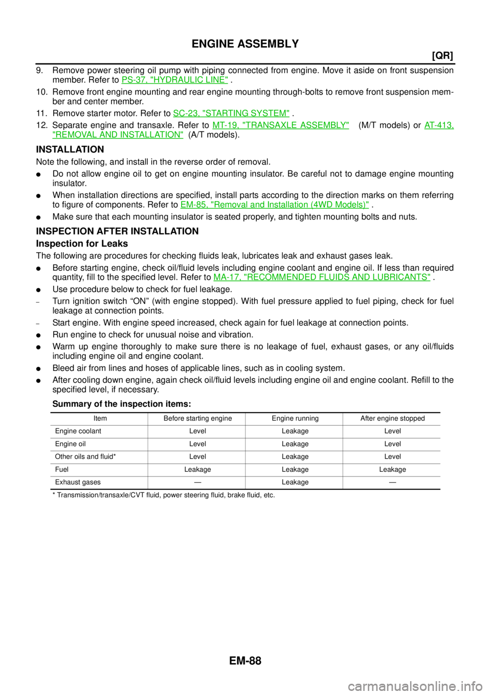 NISSAN X-TRAIL 2005  Service Repair Manual EM-88
[QR]
ENGINE ASSEMBLY
 
9. Remove power steering oil pump with piping connected from engine. Move it aside on front suspension
member. Refer to PS-37, "
HYDRAULIC LINE" .
10. Remove front engine 