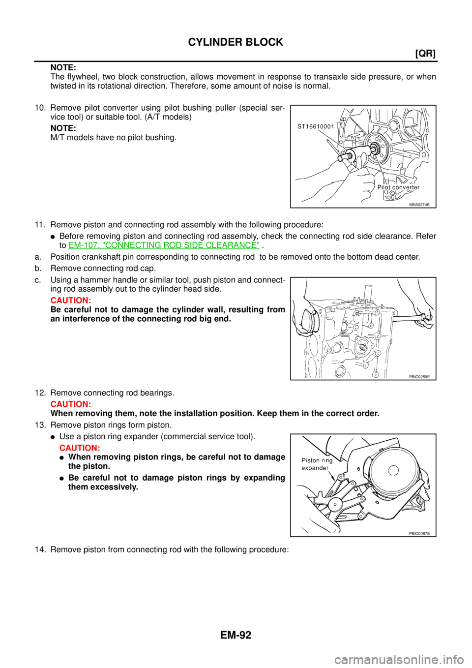 NISSAN X-TRAIL 2005  Service Repair Manual EM-92
[QR]
CYLINDER BLOCK
 
NOTE:
The flywheel, two block construction, allows movement in response to transaxle side pressure, or when
twisted in its rotational direction. Therefore, some amount of n