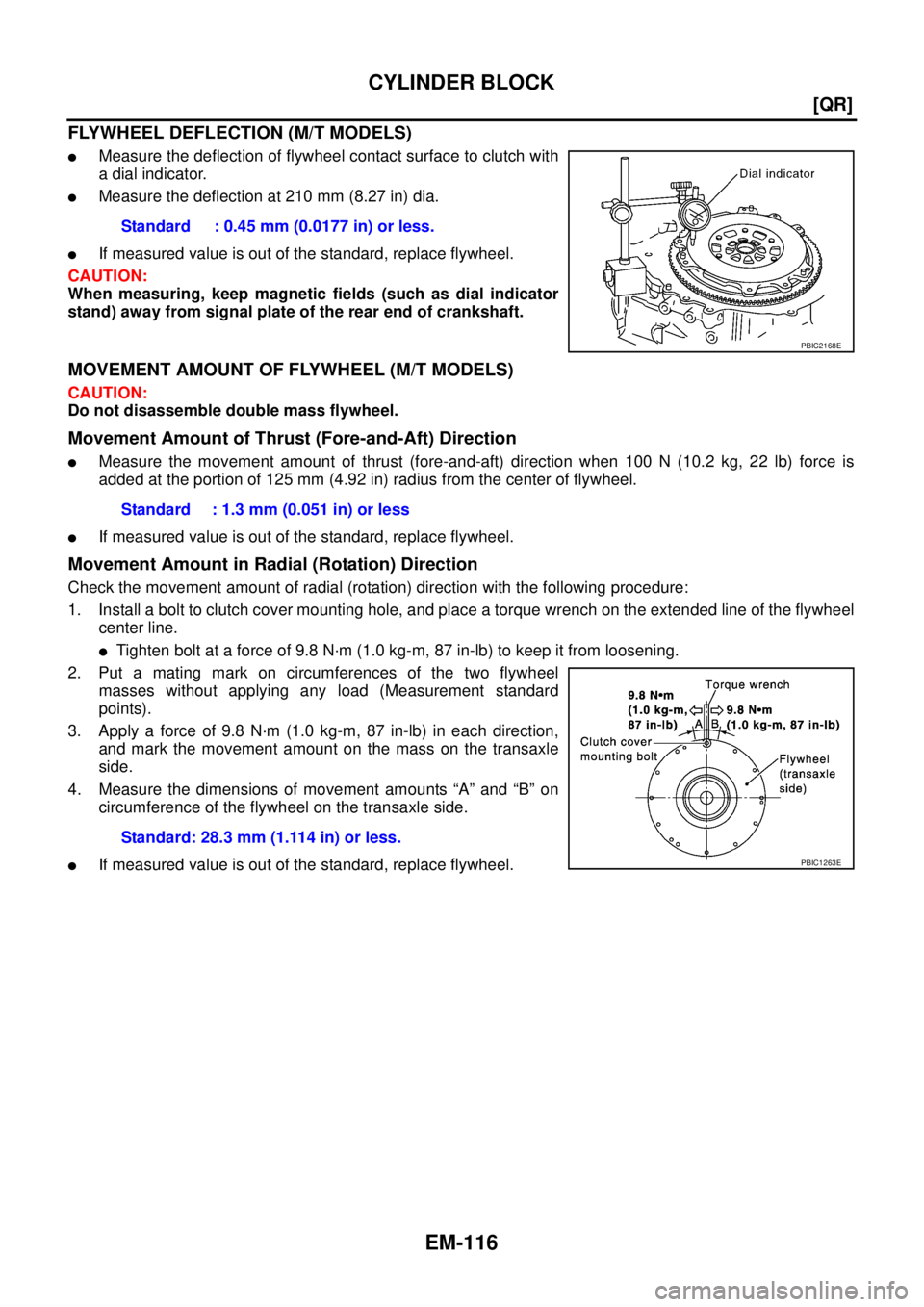 NISSAN X-TRAIL 2005  Service Repair Manual EM-116
[QR]
CYLINDER BLOCK
 
FLYWHEEL DEFLECTION (M/T MODELS)
Measure the deflection of flywheel contact surface to clutch with
a dial indicator.
Measure the deflection at 210 mm (8.27 in) dia.
If 