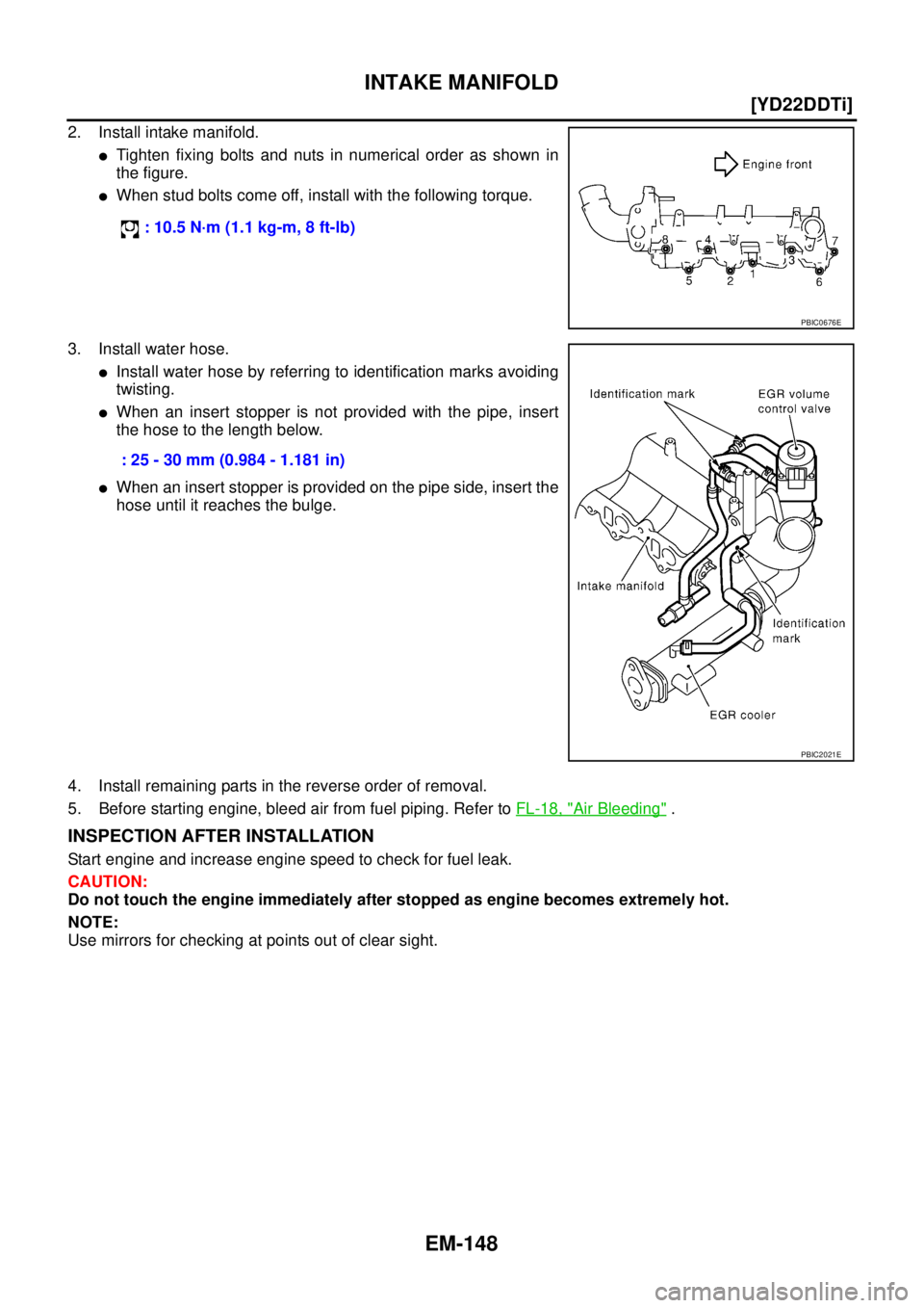 NISSAN X-TRAIL 2005  Service Repair Manual EM-148
[YD22DDTi]
INTAKE MANIFOLD
 
2. Install intake manifold.
Tighten fixing bolts and nuts in numerical order as shown in
the figure.
When stud bolts come off, install with the following torque.
