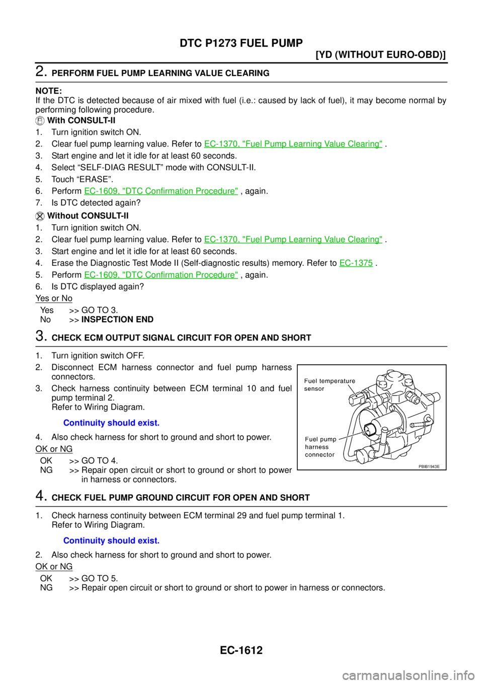 NISSAN X-TRAIL 2005  Service Repair Manual EC-1612
[YD (WITHOUT EURO-OBD)]
DTC P1273 FUEL PUMP
 
2. PERFORM FUEL PUMP LEARNING VALUE CLEARING
NOTE:
If the DTC is detected because of air mixed with fuel (i.e.: caused by lack of fuel), it may be
