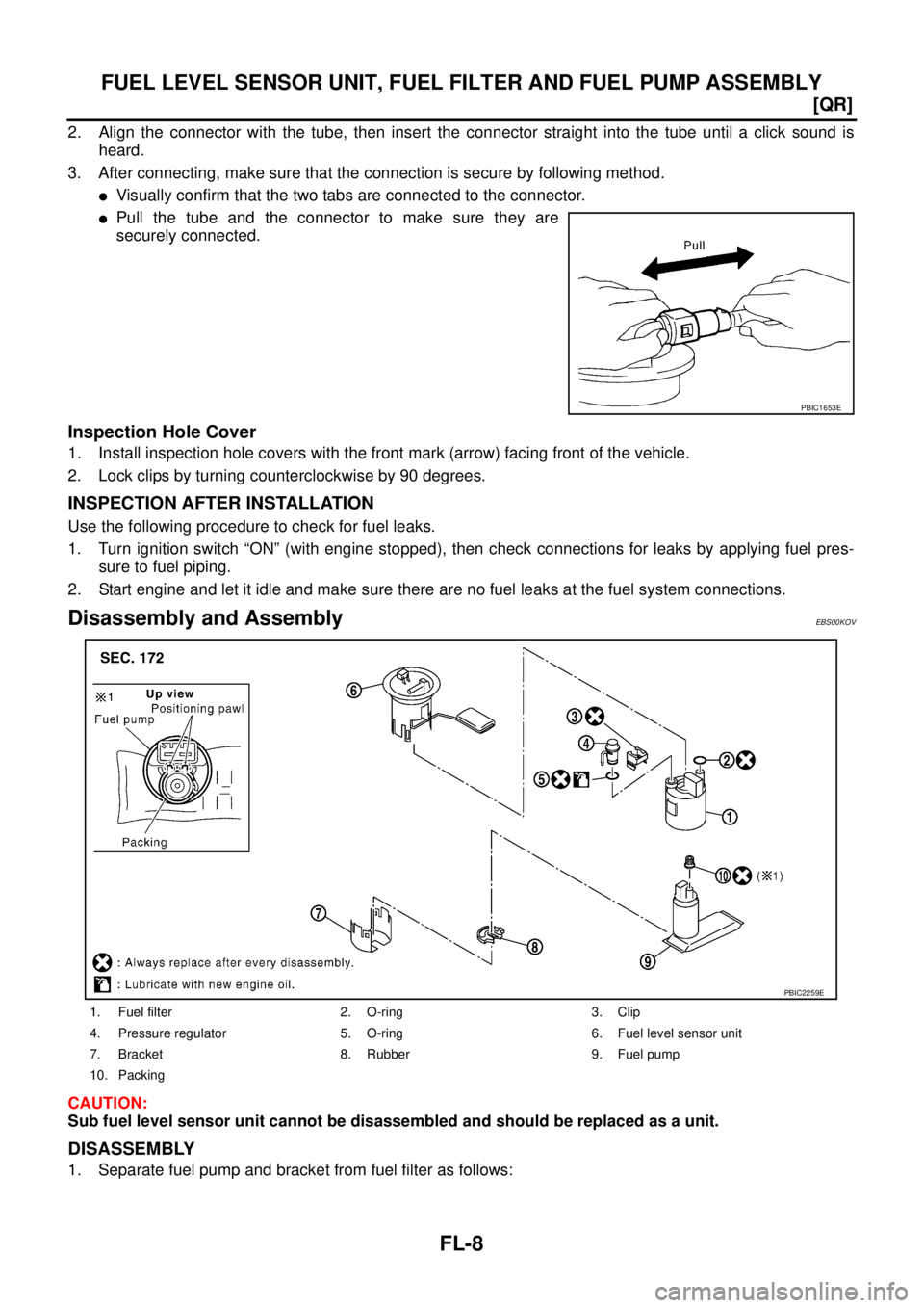 NISSAN X-TRAIL 2005  Service Repair Manual FL-8
[QR]
FUEL LEVEL SENSOR UNIT, FUEL FILTER AND FUEL PUMP ASSEMBLY
 
2. Align the connector with the tube, then insert the connector straight into the tube until a click sound is
heard.
3. After con