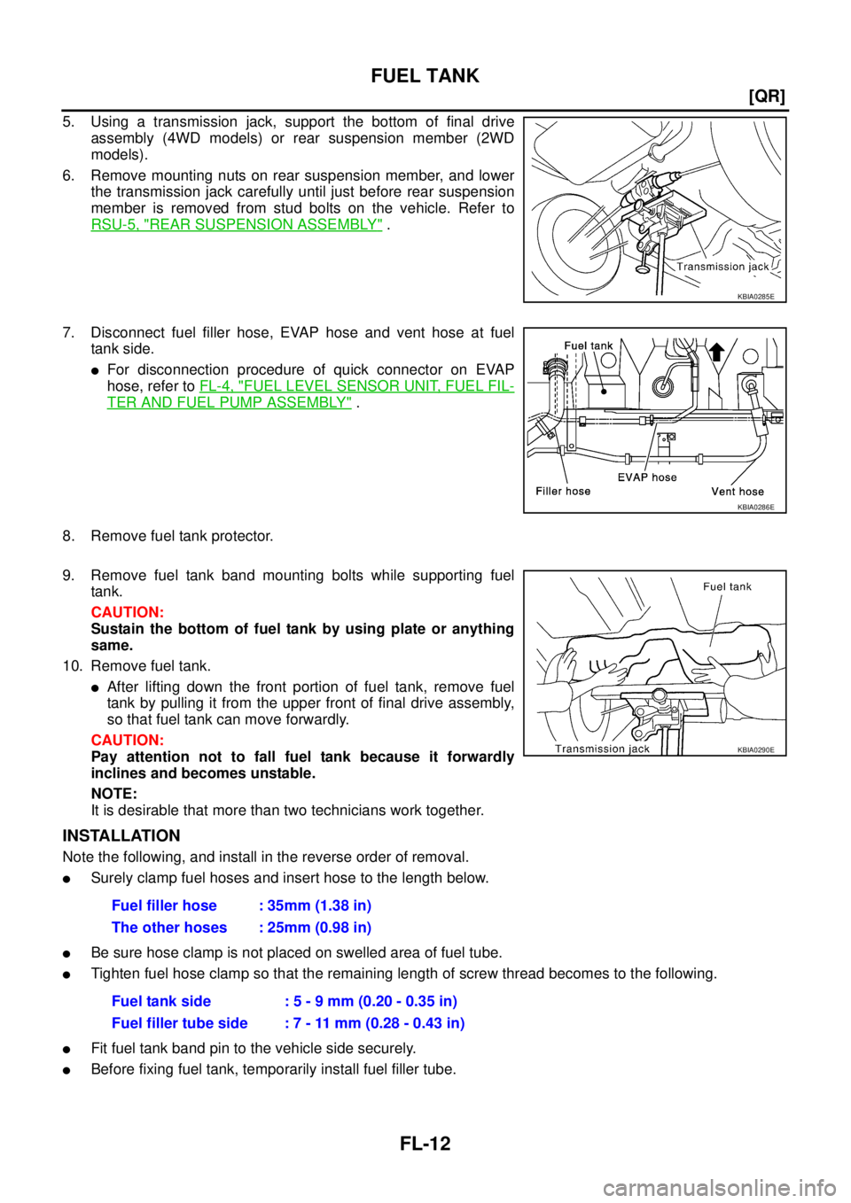 NISSAN X-TRAIL 2005  Service Repair Manual FL-12
[QR]
FUEL TANK
 
5. Using a transmission jack, support the bottom of final drive
assembly (4WD models) or rear suspension member (2WD
models).
6. Remove mounting nuts on rear suspension member, 