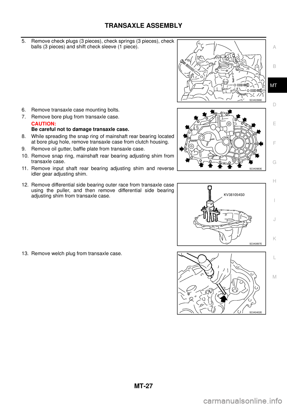 NISSAN X-TRAIL 2005  Service Repair Manual TRANSAXLE ASSEMBLY
MT-27
D
E
F
G
H
I
J
K
L
MA
B
MT
 
5. Remove check plugs (3 pieces), check springs (3 pieces), check
balls (3 pieces) and shift check sleeve (1 piece).
6. Remove transaxle case mount