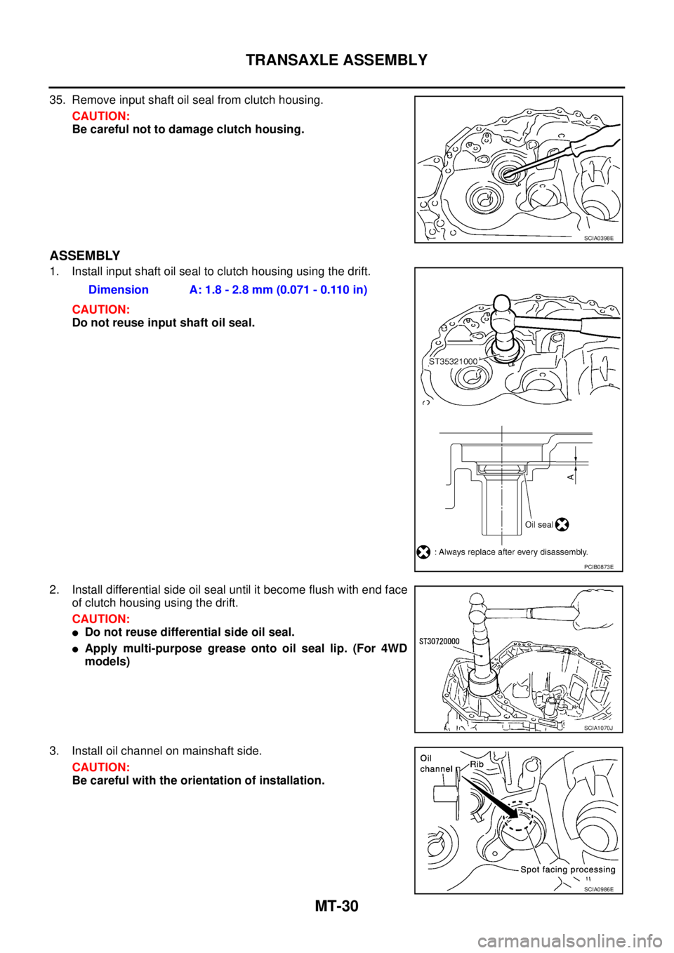 NISSAN X-TRAIL 2005  Service Repair Manual MT-30
TRANSAXLE ASSEMBLY
 
35. Remove input shaft oil seal from clutch housing.
CAUTION:
Be careful not to damage clutch housing.
ASSEMBLY
1. Install input shaft oil seal to clutch housing using the d