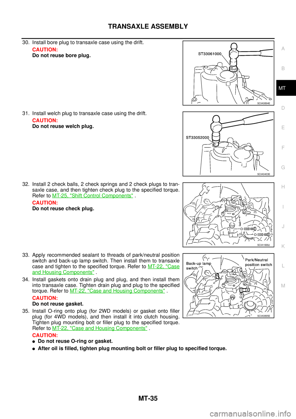 NISSAN X-TRAIL 2005  Service Repair Manual TRANSAXLE ASSEMBLY
MT-35
D
E
F
G
H
I
J
K
L
MA
B
MT
 
30. Install bore plug to transaxle case using the drift.
CAUTION:
Do not reuse bore plug.
31. Install welch plug to transaxle case using the drift.