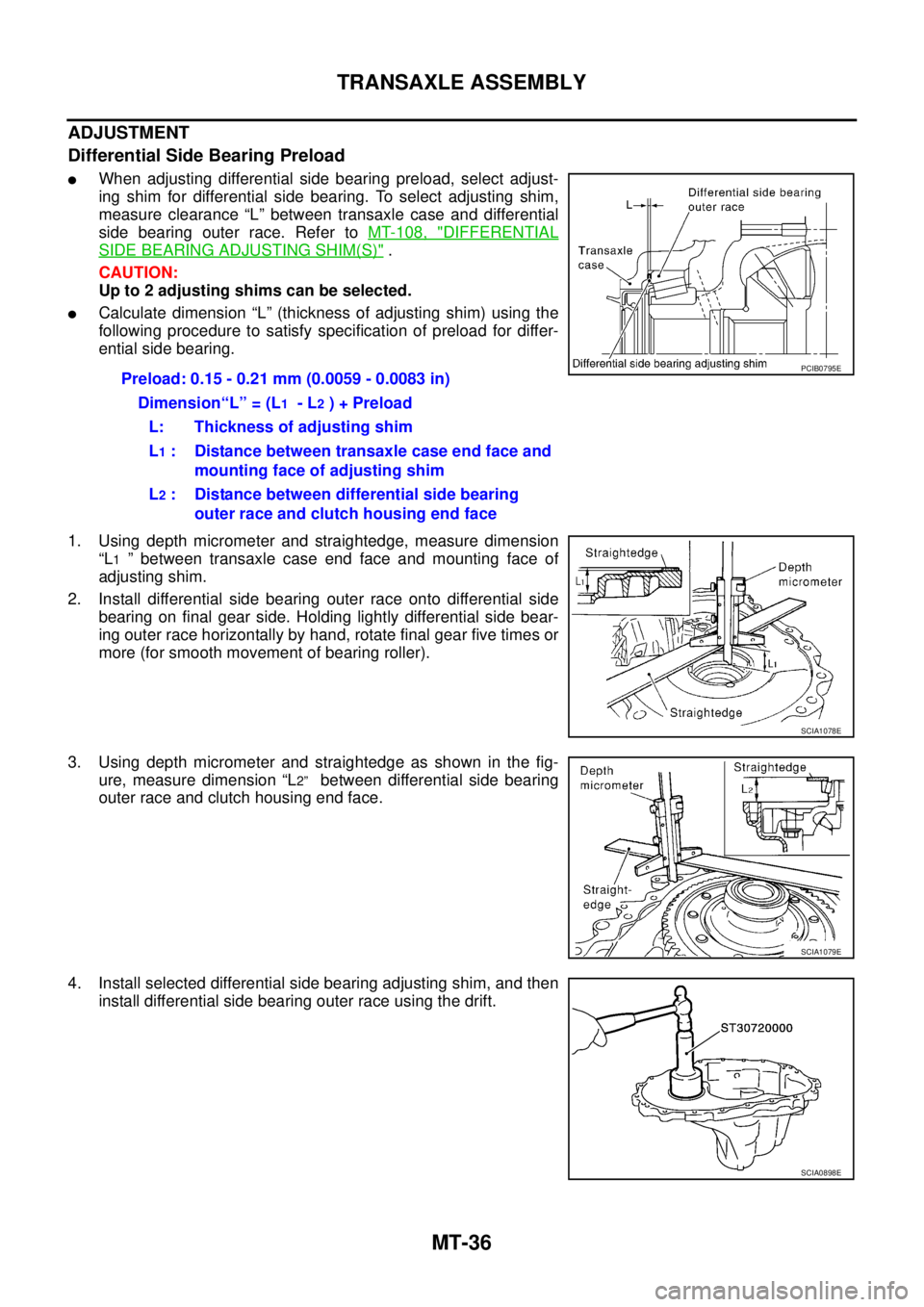 NISSAN X-TRAIL 2005  Service Repair Manual MT-36
TRANSAXLE ASSEMBLY
 
ADJUSTMENT
Differential Side Bearing Preload
When adjusting differential side bearing preload, select adjust-
ing shim for differential side bearing. To select adjusting sh